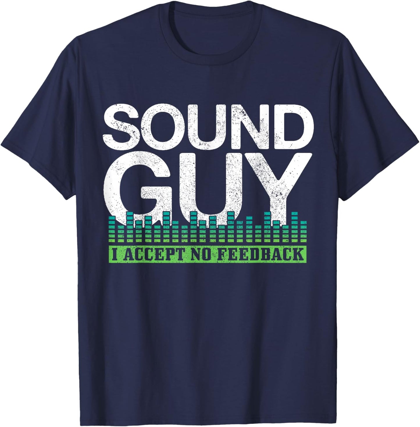 Sound Guy I Accept No Feedback Audio Engineer Technician T-Shirt - T-Shirt | Navy