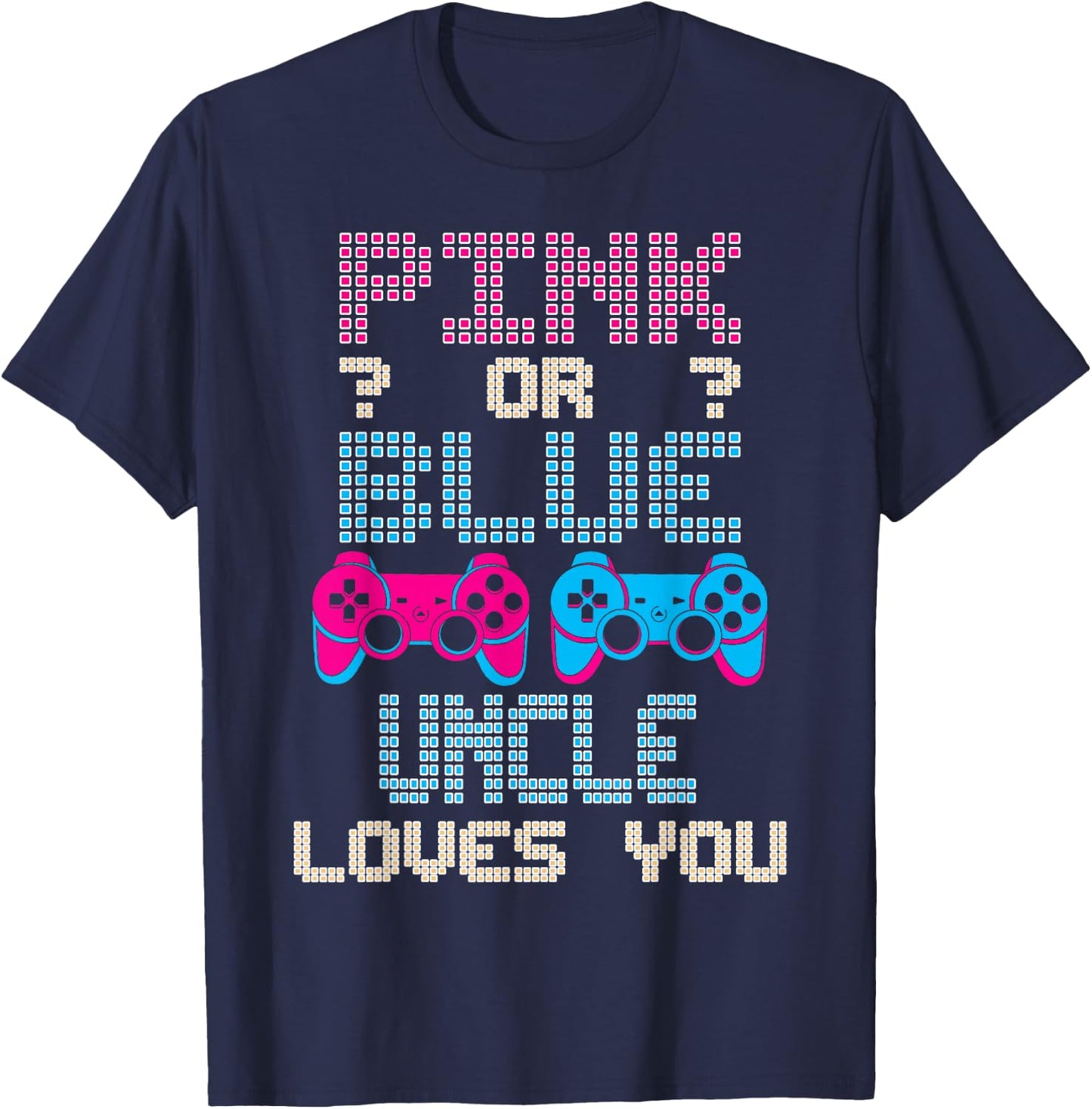 Pink Or Blue UNCLE Loves You Video Game Gender Reveal T-Shirt - T-Shirt | Navy
