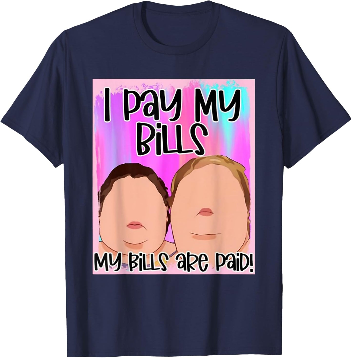 I Pay My Bills My Bills Are Paid T-Shirt - T-Shirt | Navy