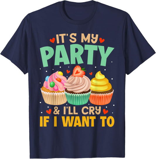 It's My Party And I'll Cry If I Want To Shirt Funny Gift T-Shirt - T-Shirt | Navy