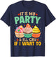 It's My Party And I'll Cry If I Want To Shirt Funny Gift T-Shirt - T-Shirt | Navy