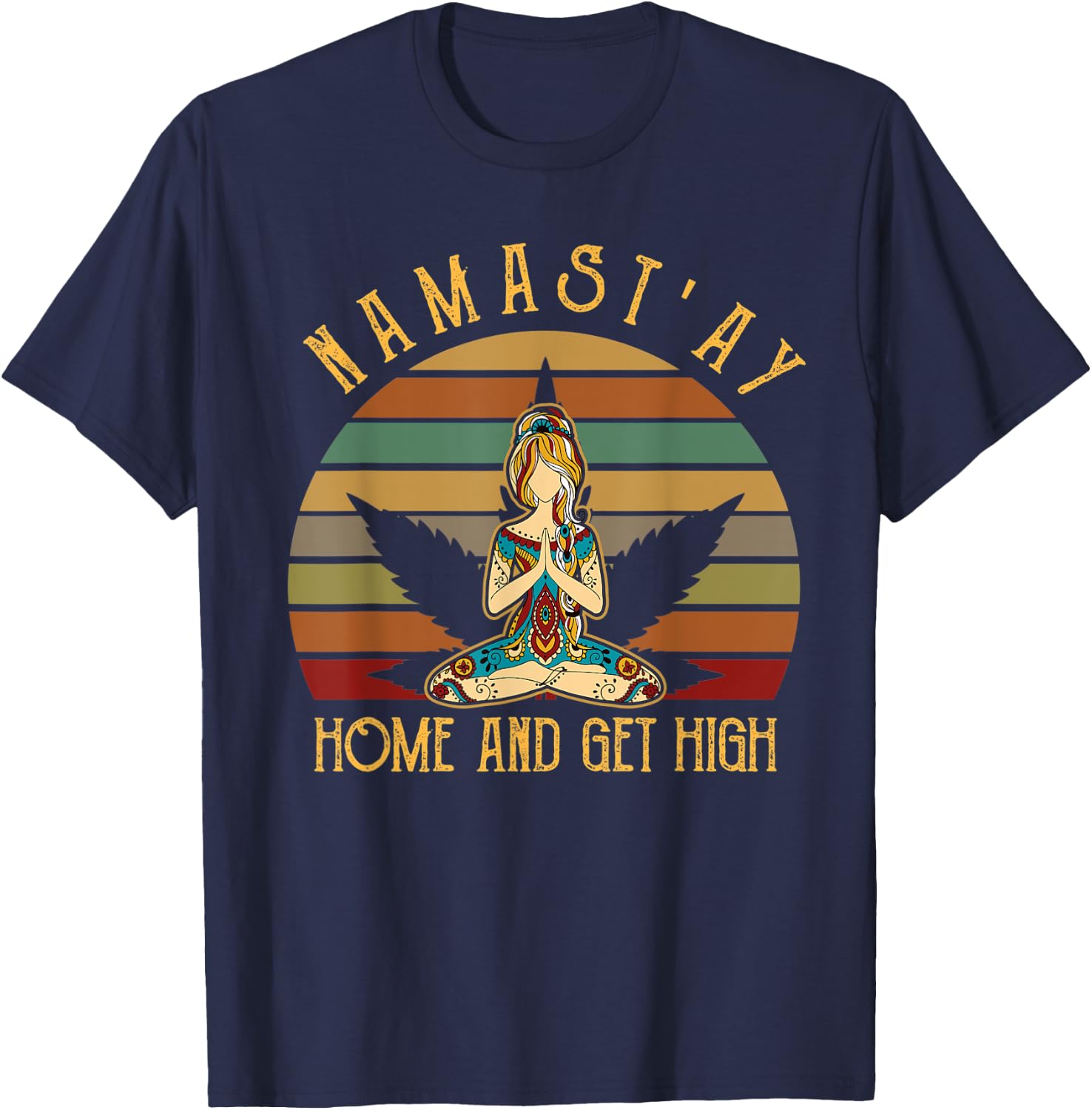 Weed Namast'ay home and get high Yoga Lover Budha Budda T-Shirt - T-Shirt | Navy
