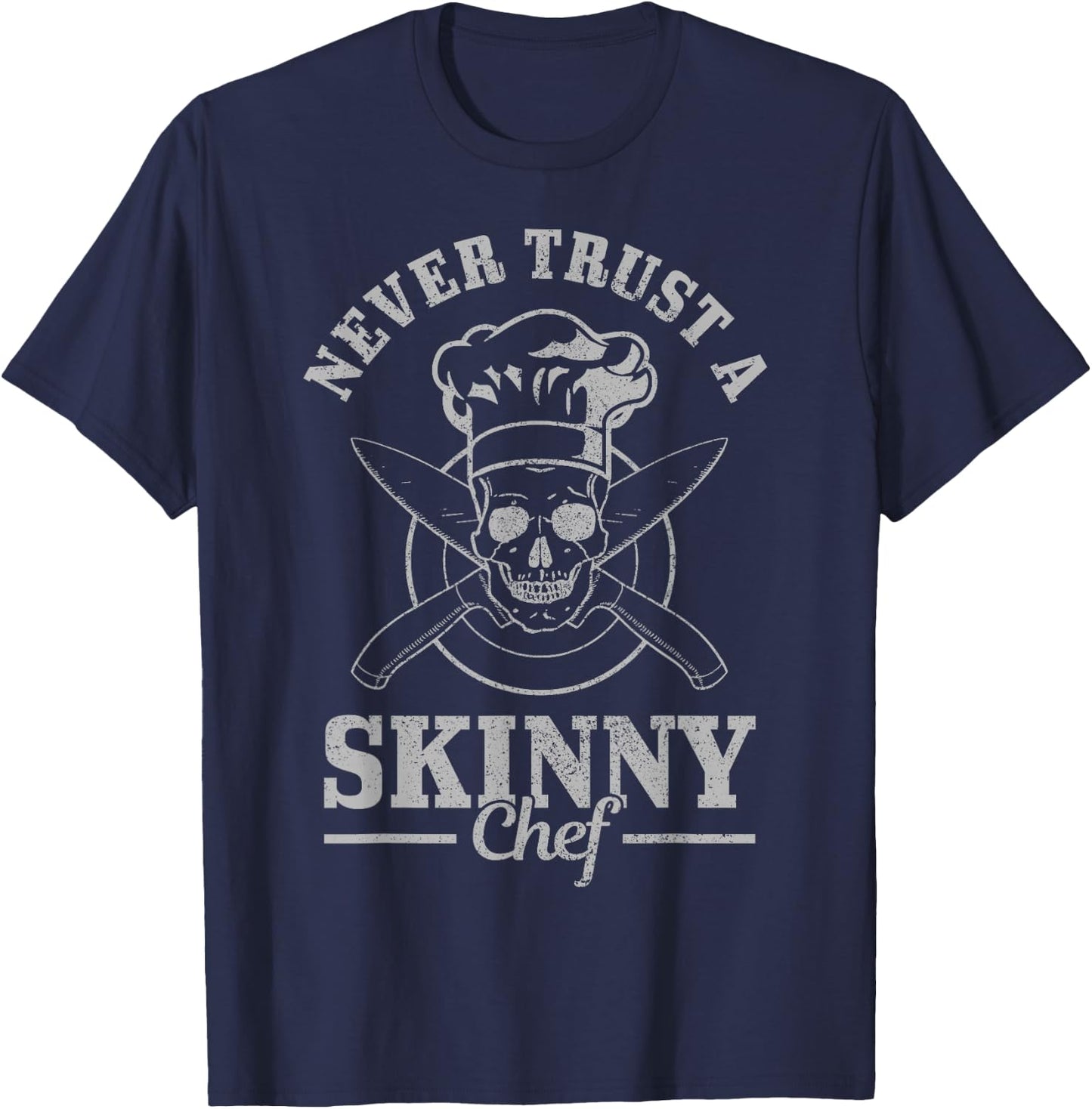 Never Trust A Skinny Chef Cook Funny Cooking Chef Gift Men T-Shirt - T-Shirt | Navy