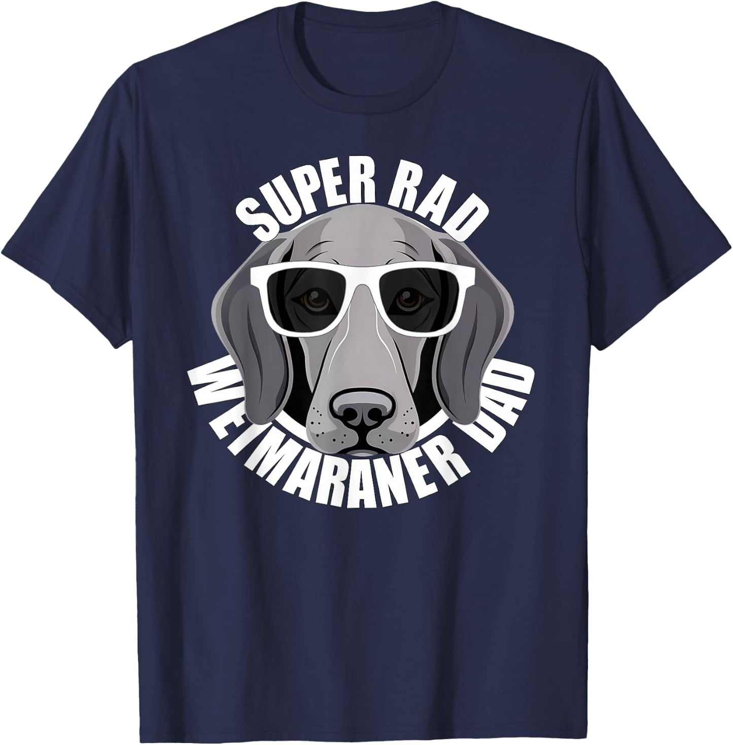Weimaraner Dad Cute Puppy Dog in Sunglasses Funny Super Rad T-Shirt - T-Shirt | Navy