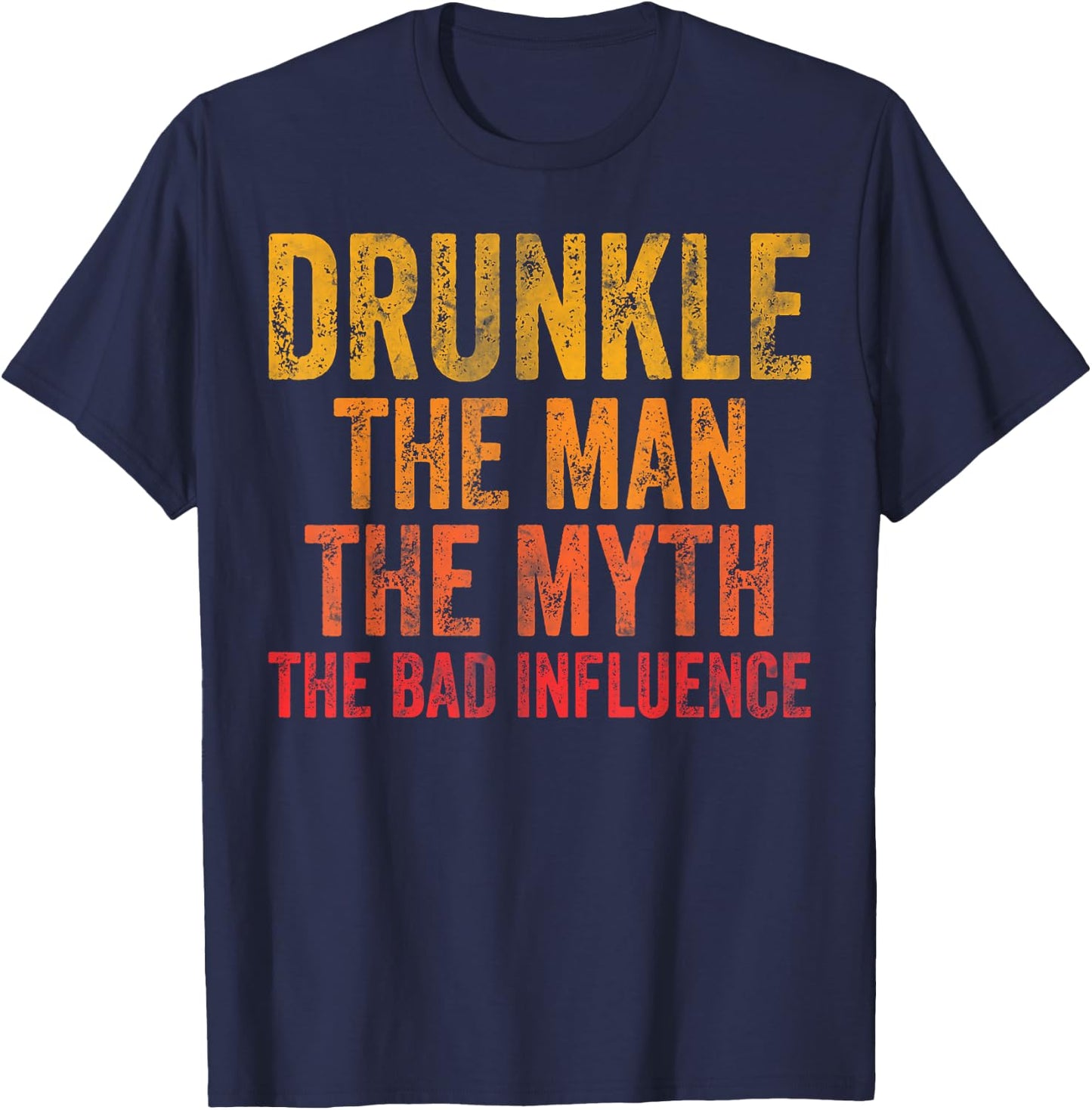 Drunkle The Man The Myth The Bad Influence T-Shirt - T-Shirt | Navy