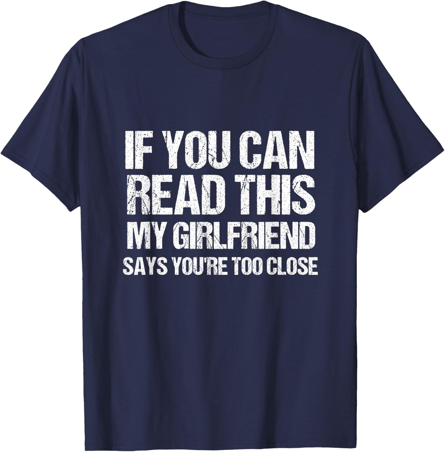 If You Can Read This My Girlfriend Says You're Too Close T-Shirt - T-Shirt | Navy