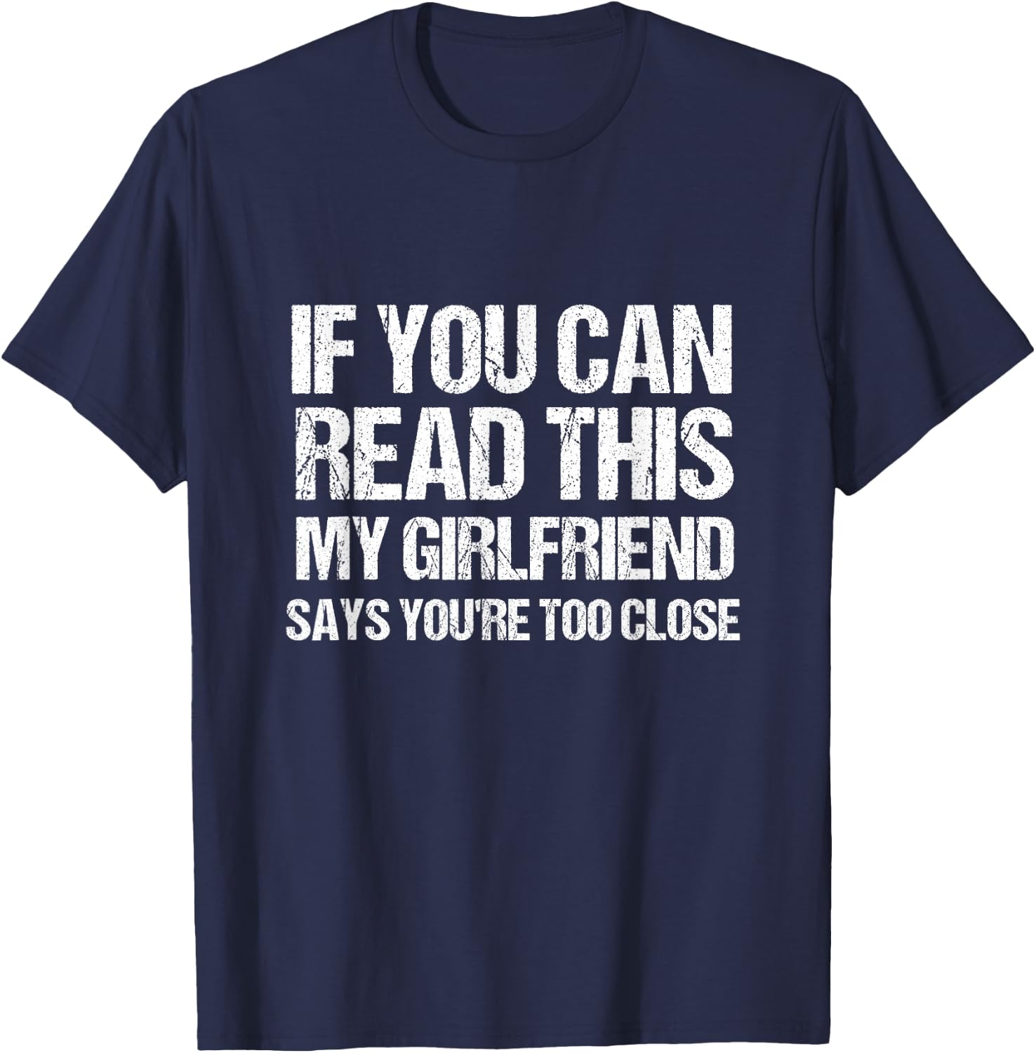 If You Can Read This My Girlfriend Says You're Too Close T-Shirt - T-Shirt | Navy