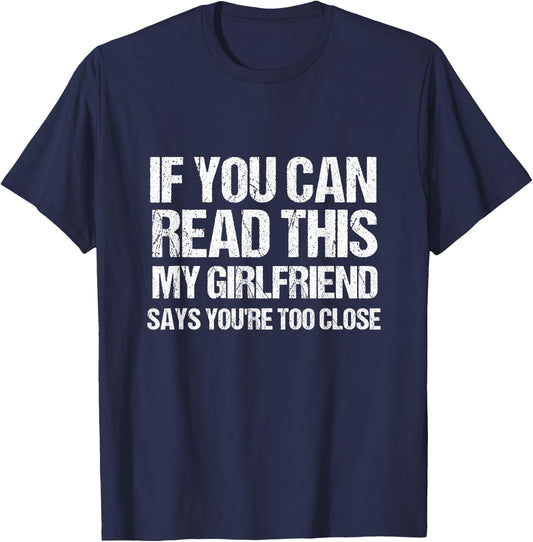 If You Can Read This My Girlfriend Says You're Too Close T-Shirt - T-Shirt | Navy