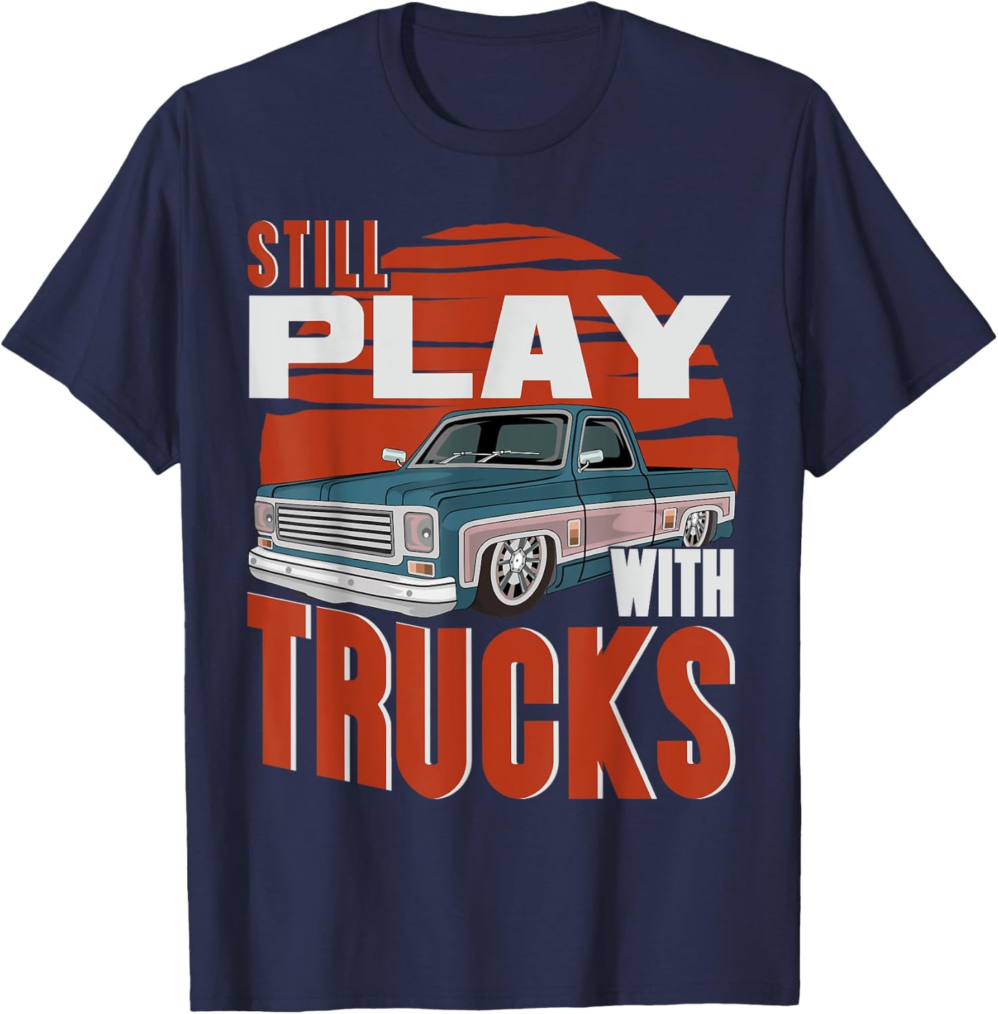 Still Play With Trucks funny squarebody vintage T-Shirt - T-Shirt | Navy