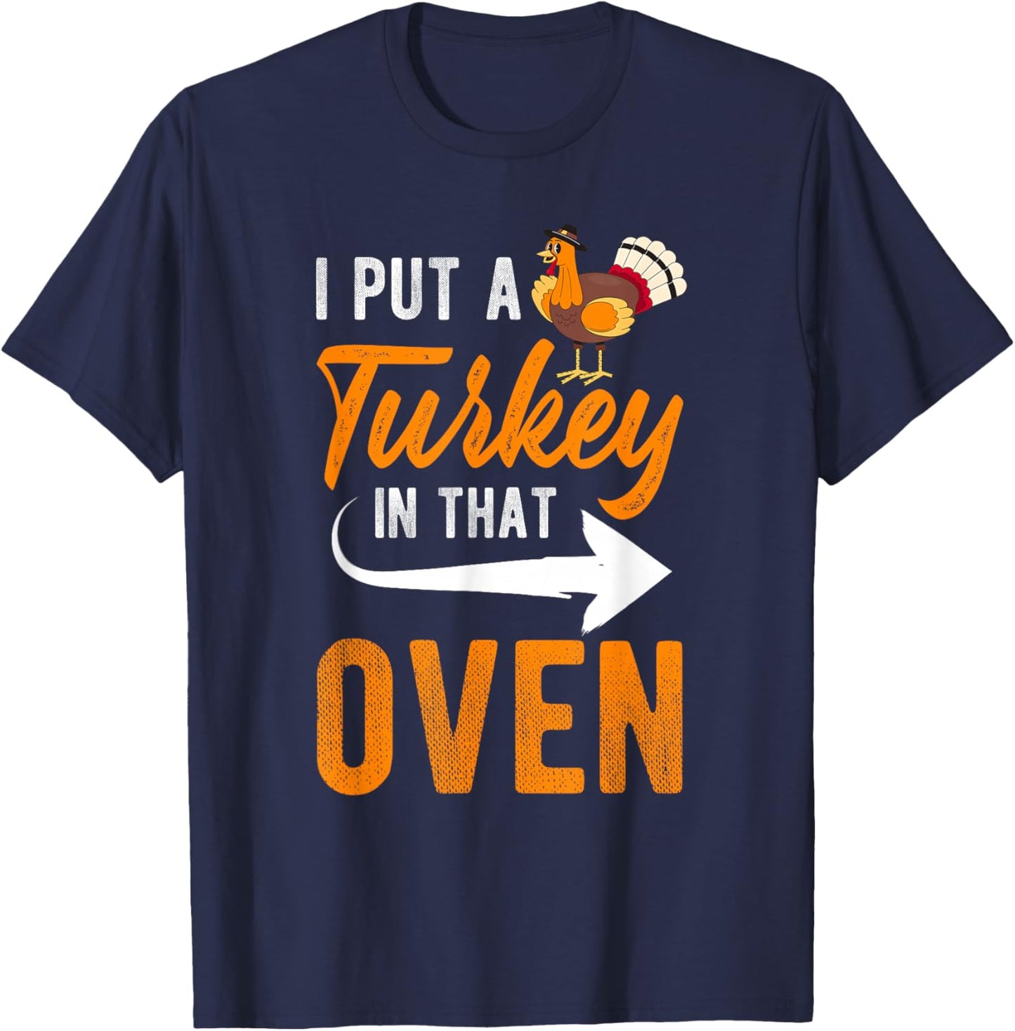 I PUT A Turkey IN THAT OVEN Thanksgiving Turkey Pregnancy T-Shirt - T-Shirt | Navy