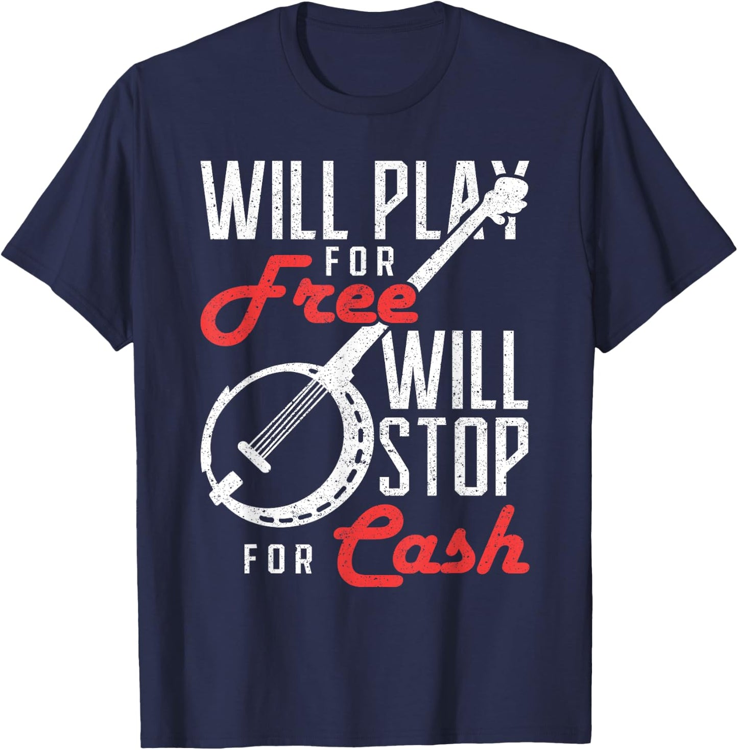 Will Play for Free Will Stop for Cash Banjo T-Shirt - T-Shirt | Navy