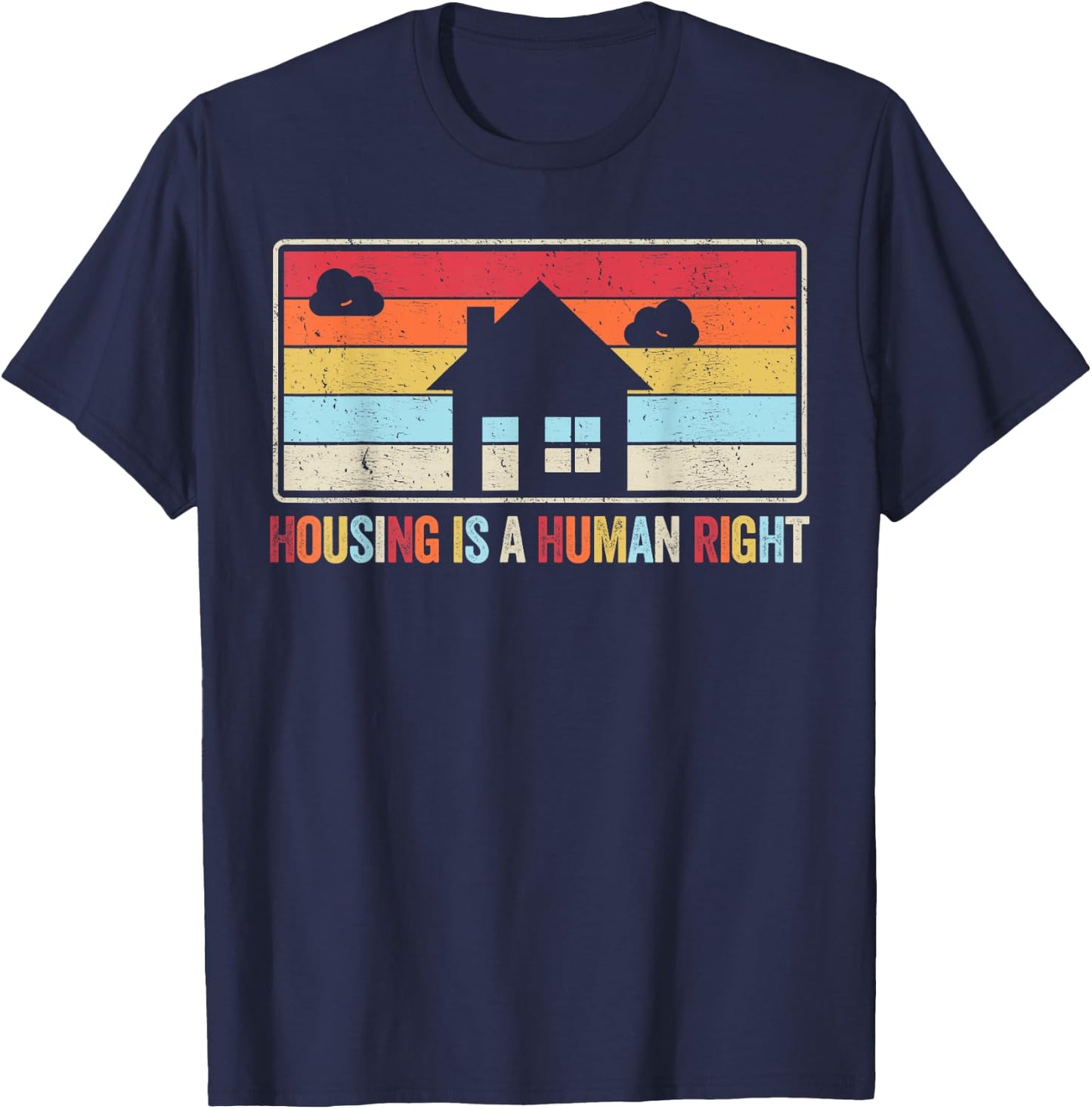 Housing Is A Human Right Fight Poverty Stop Rent Evictions T-Shirt - T-Shirt | Navy