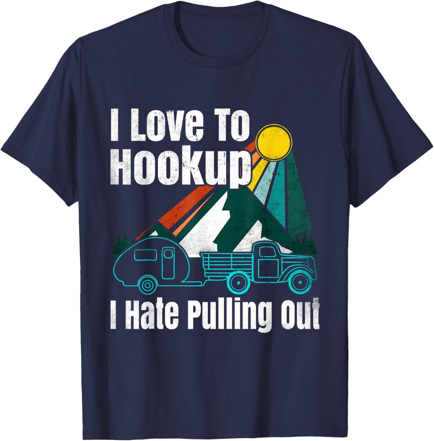 Camping Hookup I Hate Pulling Out Vintage Camper and Truck T-Shirt - T-Shirt | Navy