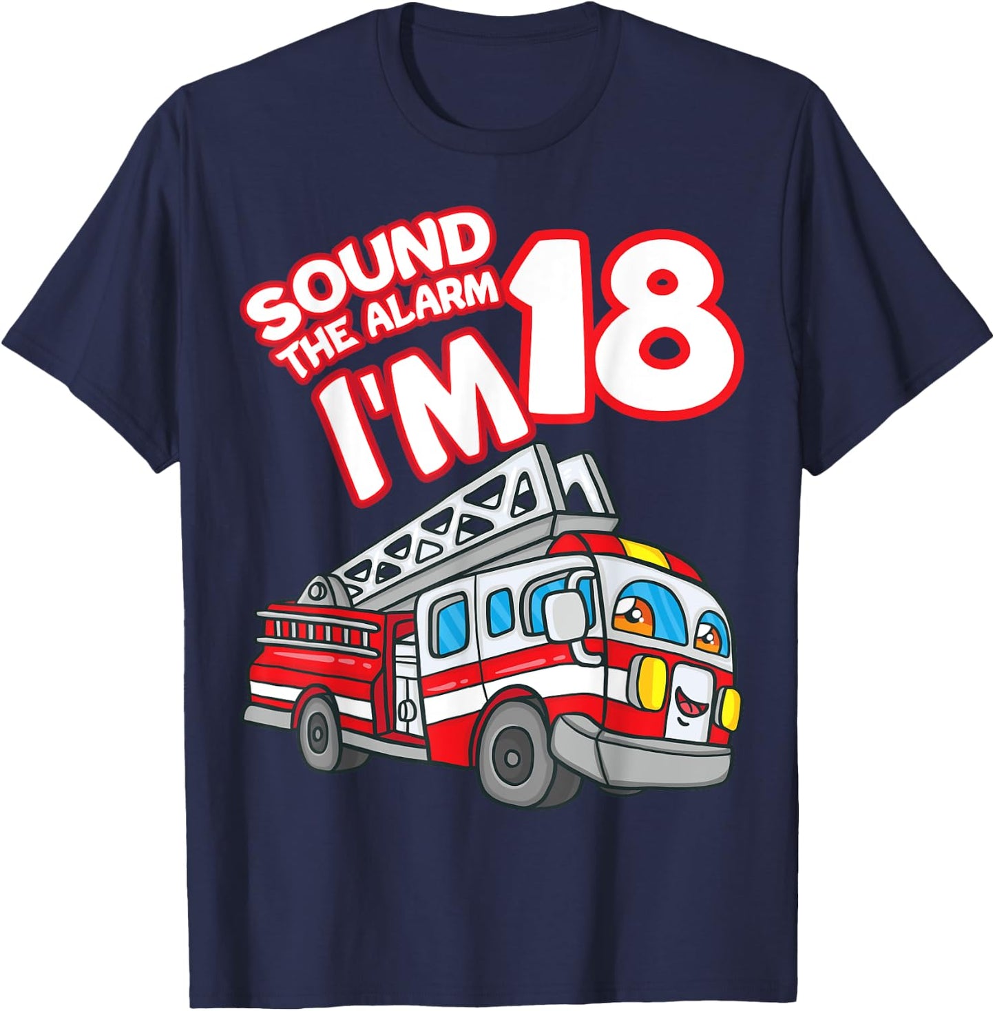 Sound The Alarm I'm 18 Fire Engine Firefighter 18th Birthday T-Shirt - T-Shirt | Navy