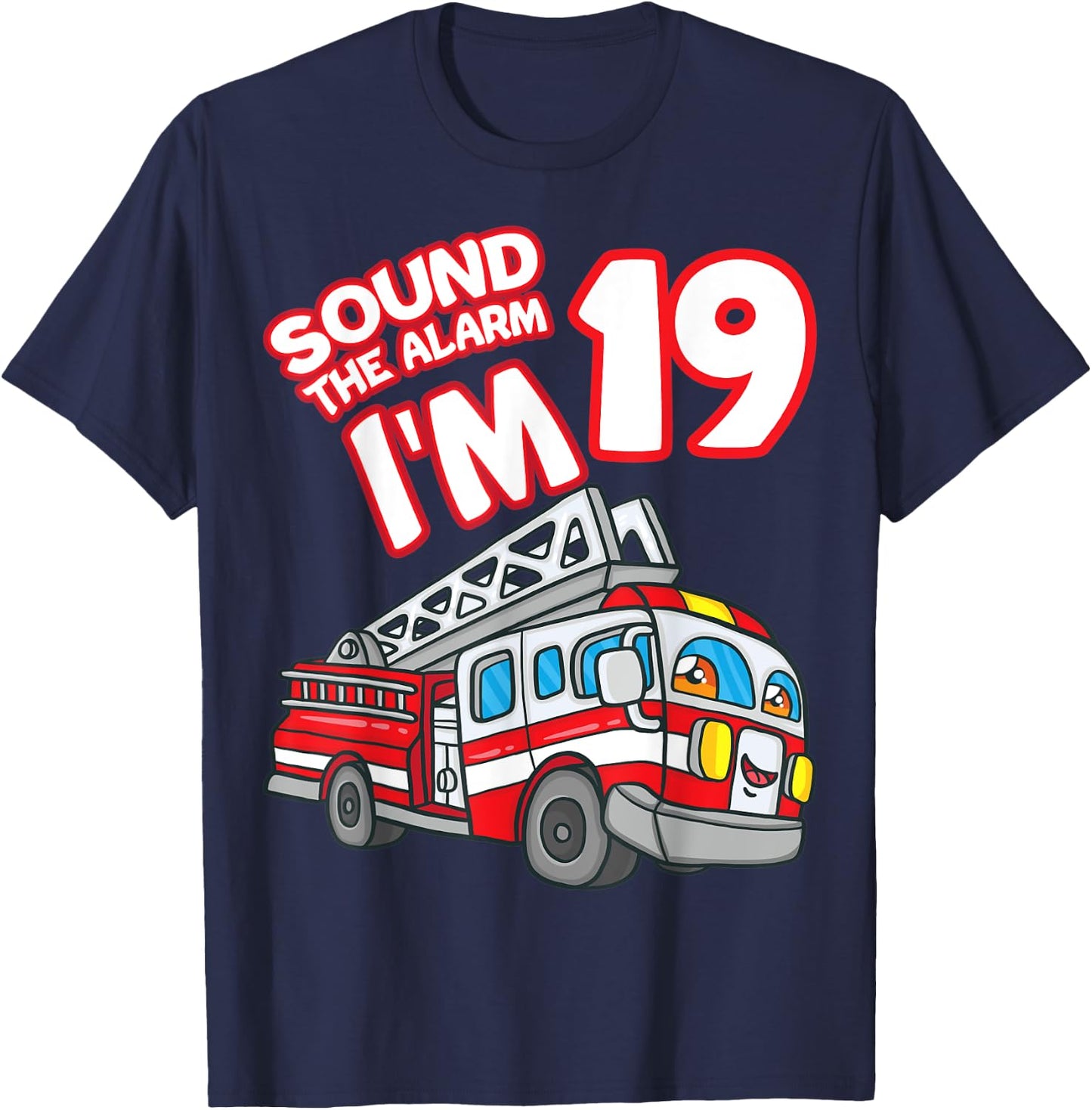 Sound The Alarm I'm 19 Fire Engine Firefighter 19th Birthday T-Shirt - T-Shirt | Navy