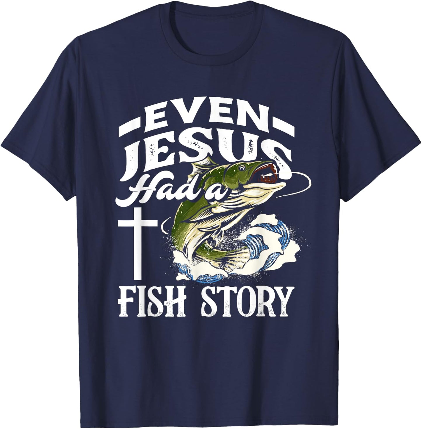 Even Jesus Had A Fish Story - Funny Christian Fisherman T-Shirt - T-Shirt | Navy