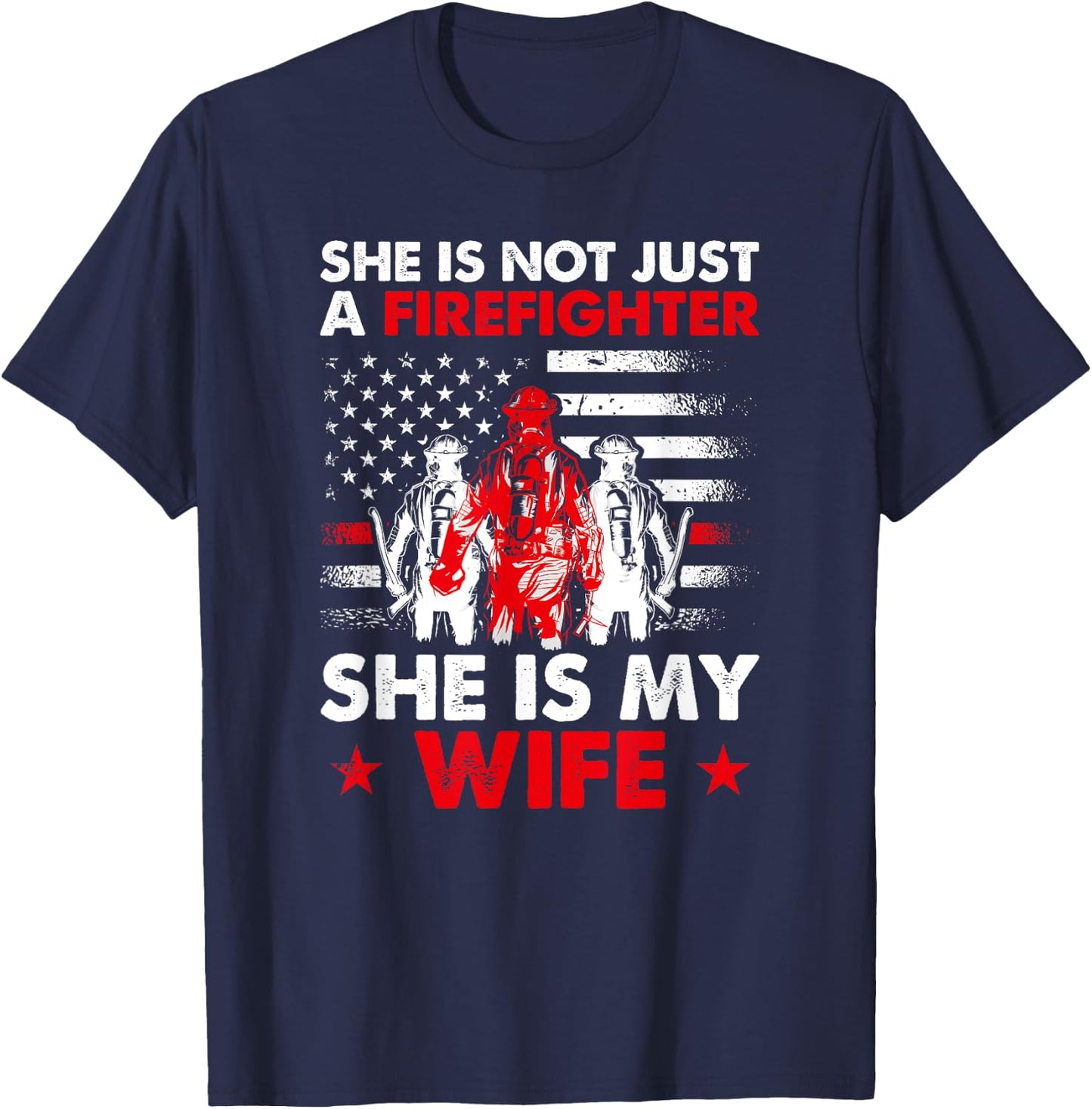 She Is Not Just A Firefighter She Is My Wife T-Shirt - T-Shirt | Navy