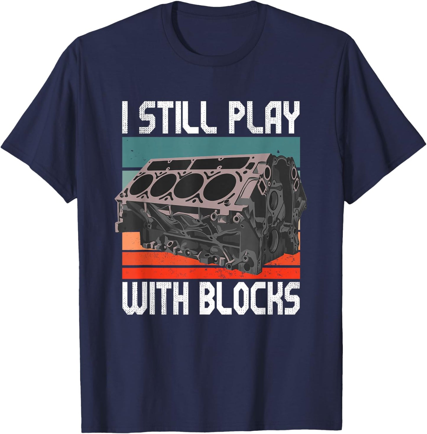 i still play with blocks - Maintenance Mechanic motor engine T-Shirt - T-Shirt | Navy
