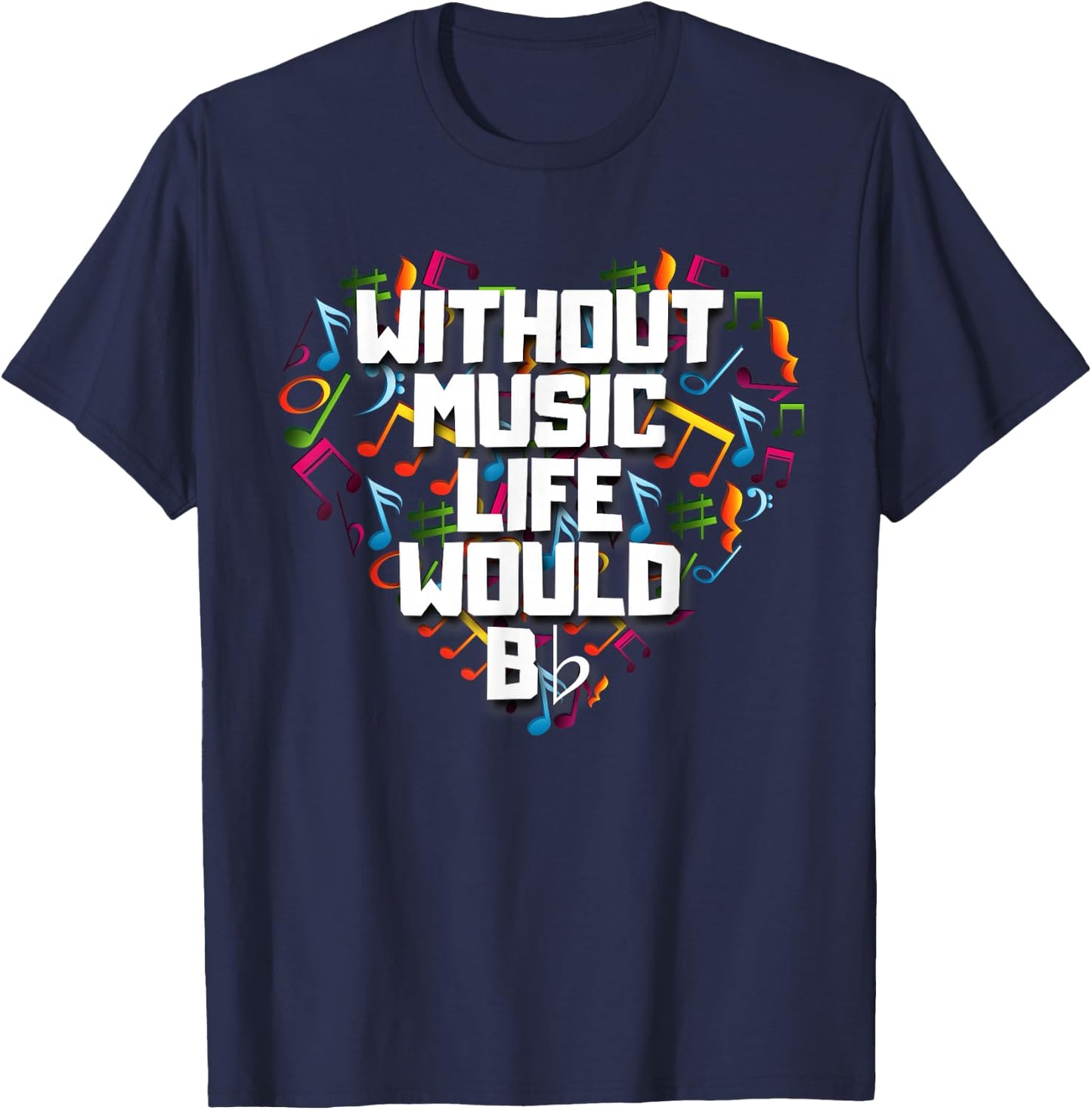 Without Music Life Would B Flat Shirt Funny Music Notation T-Shirt - T-Shirt | Navy