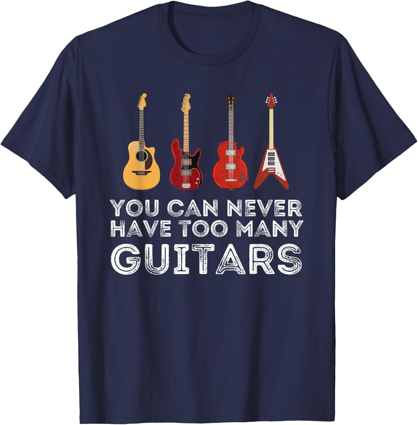You Can Never Have Too Many Guitars Guitar Player Guitarist Small T-Shirt - T-Shirt | Navy