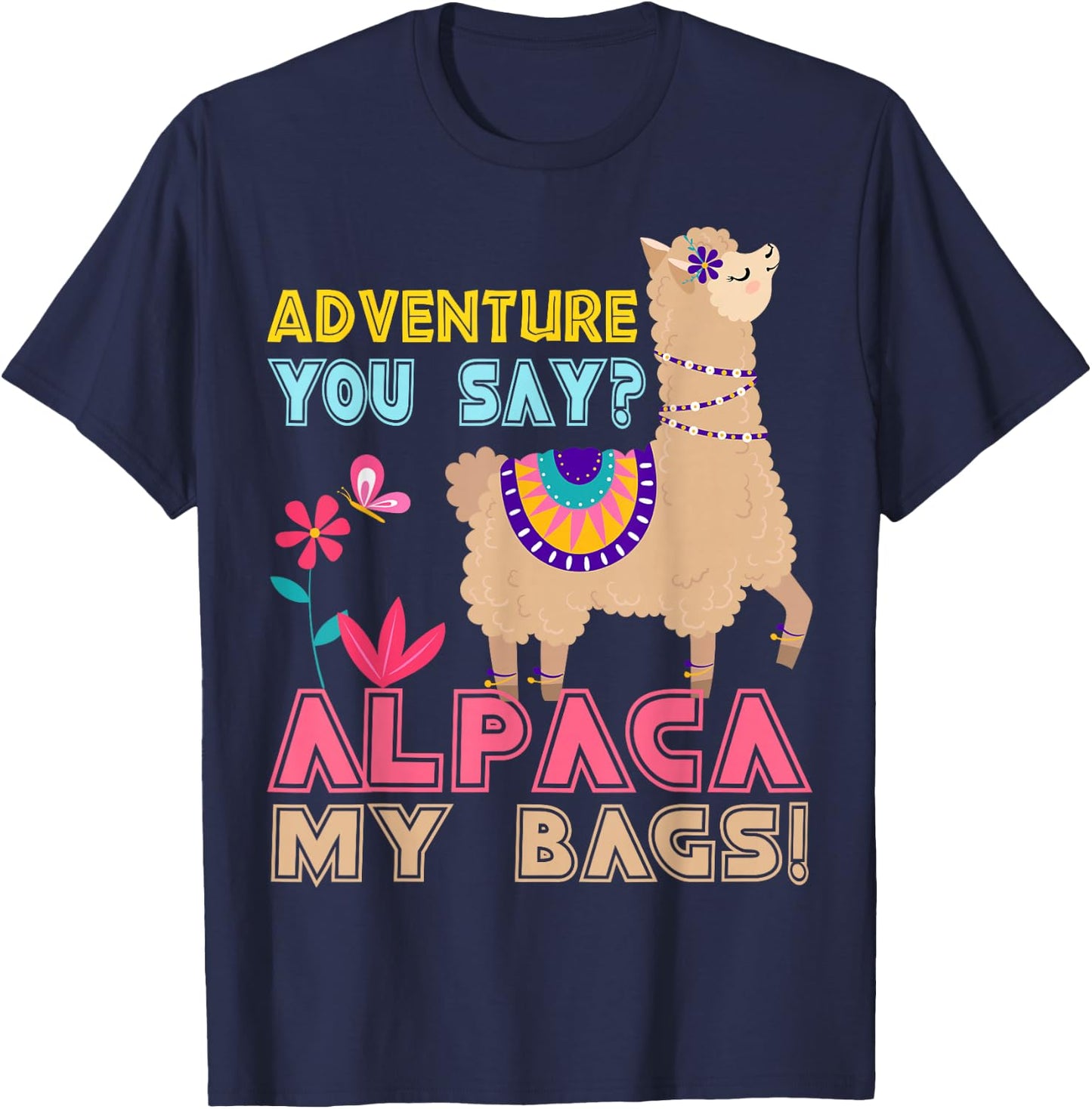 Adventure You Say? Alpaca My Bags Cool Travel Gift Funny T-Shirt - T-Shirt | Navy