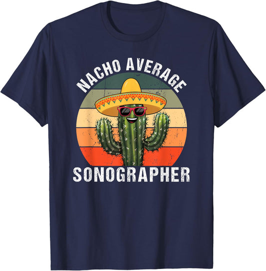 Funny Sonographer Sonography Specialist Gifts Nacho Average Sonographer Funny Sonogram Ultrasound Tech T-Shirt - T-Shirt | Navy