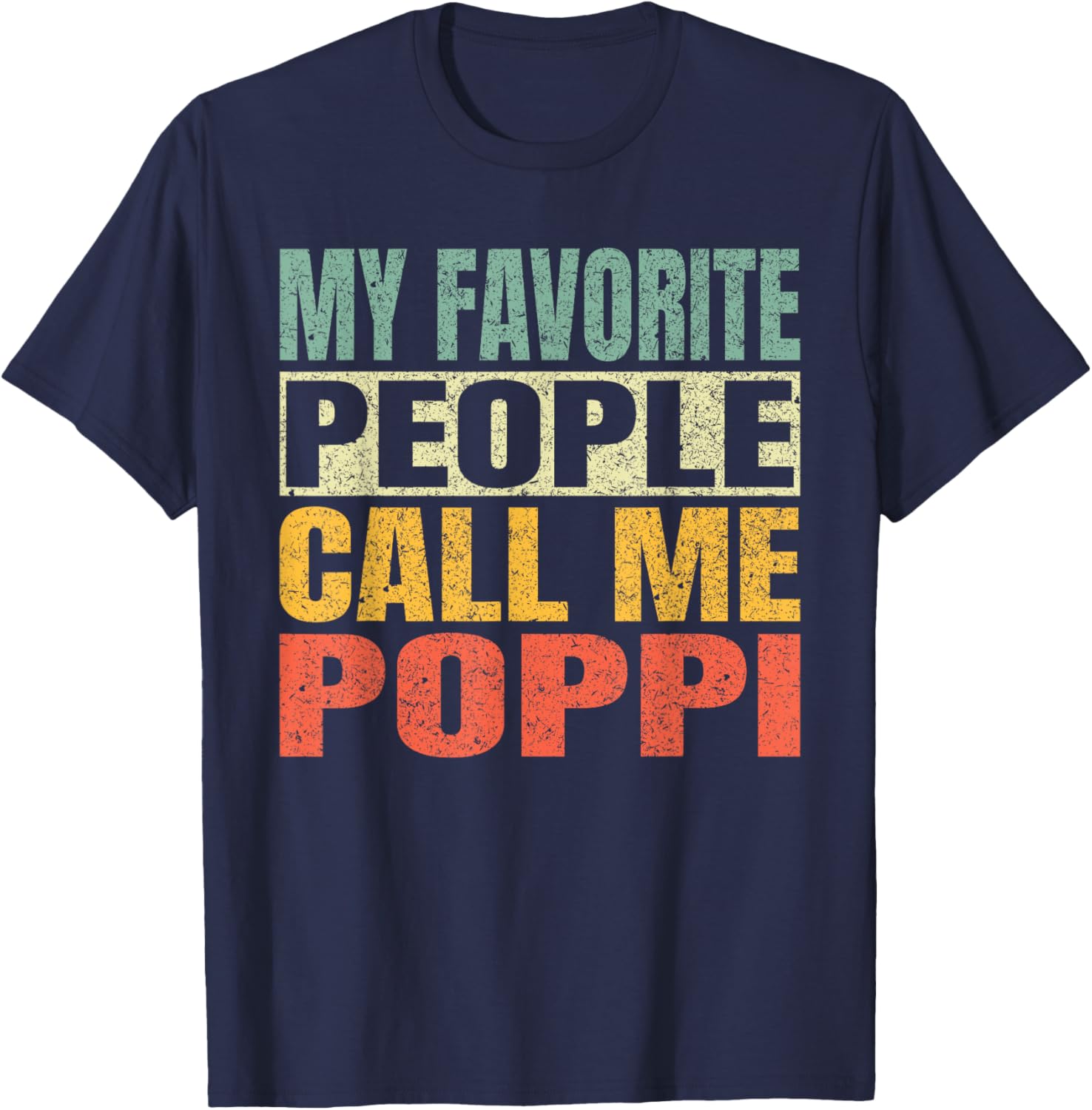 My Favorite People Call Me Poppi Funny Fathers Day Poppi T-Shirt - T-Shirt | Navy