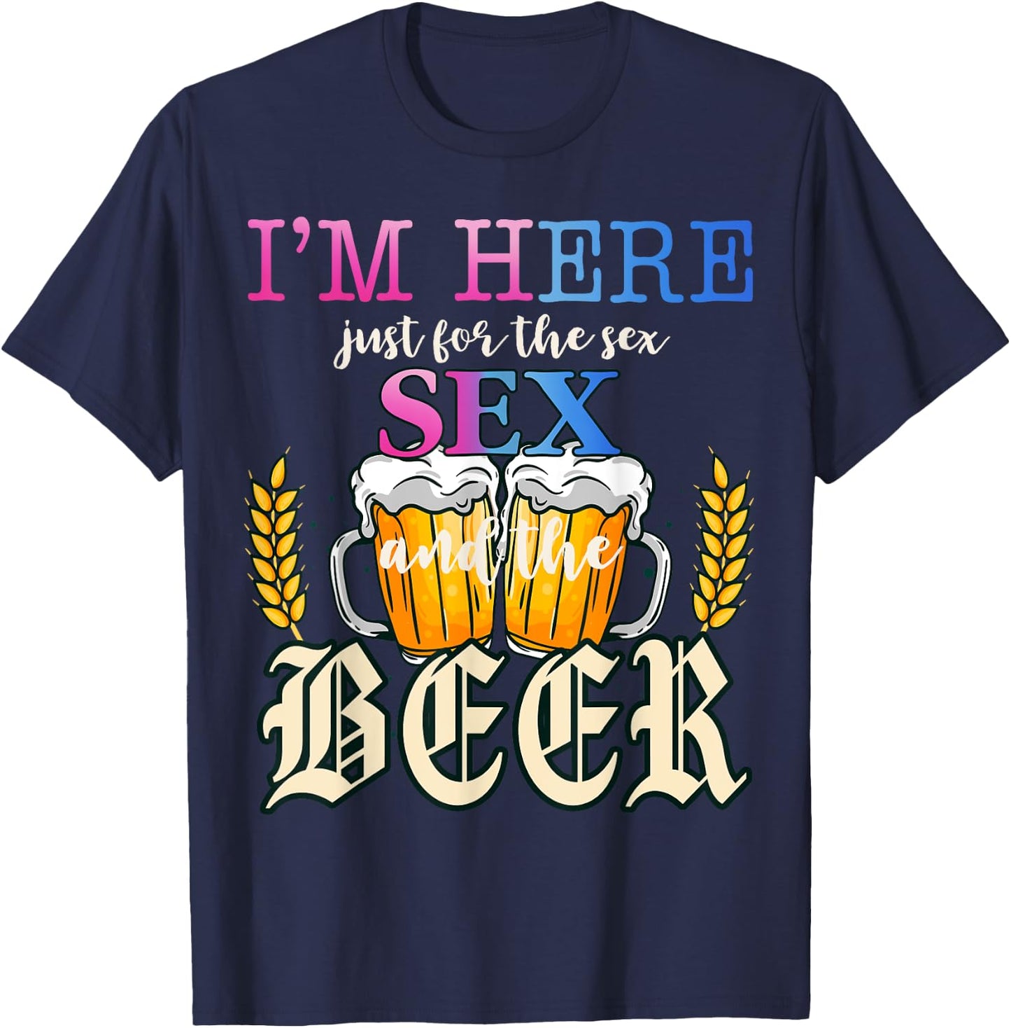 I'm Here Just For The Sex and The Beer Gender Reveal Party T-Shirt - T-Shirt | Navy