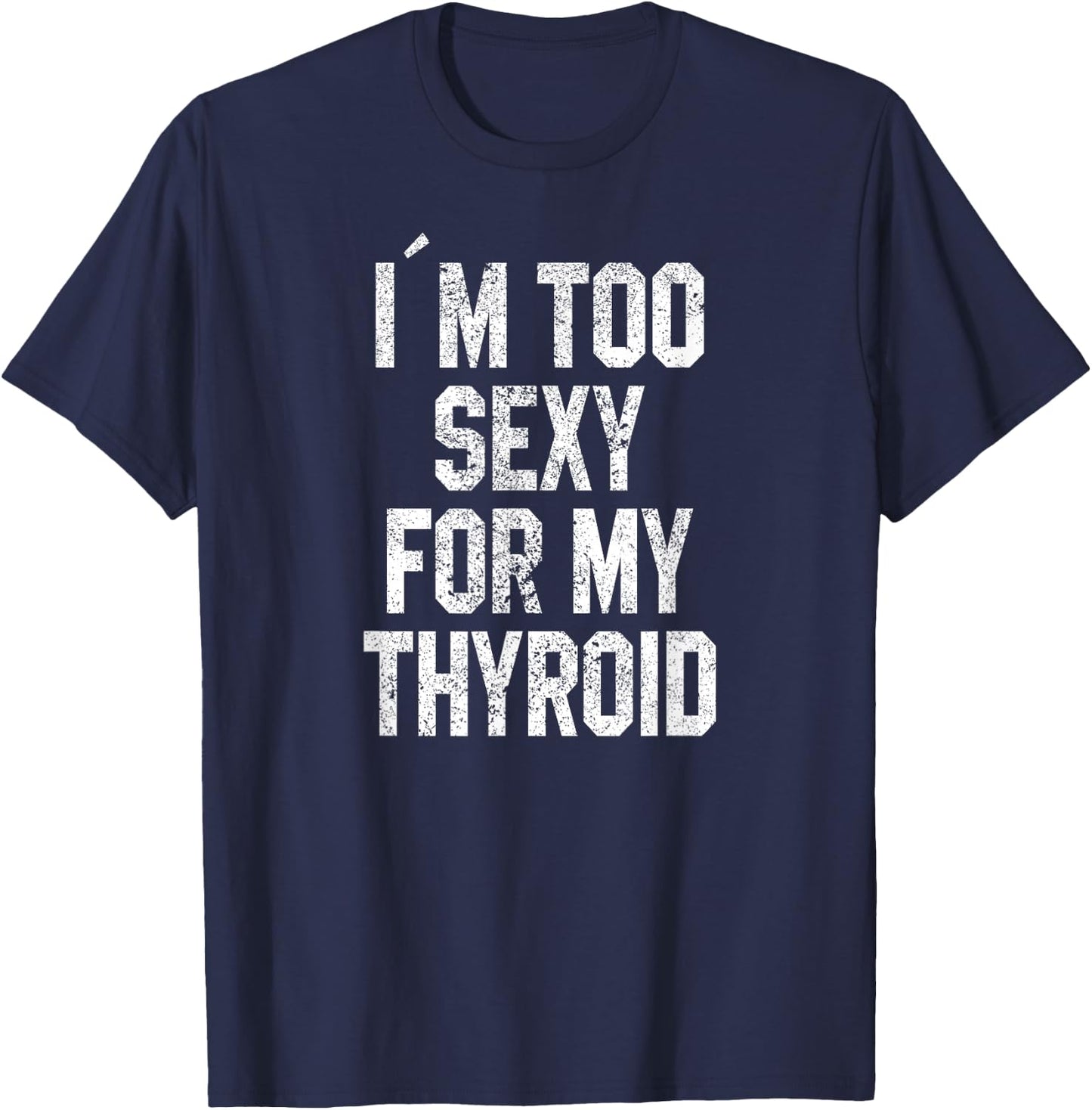 I'm Too Sexy For My Thyroid Funny Surgery Recovery Cancer T-Shirt - T-Shirt | Navy