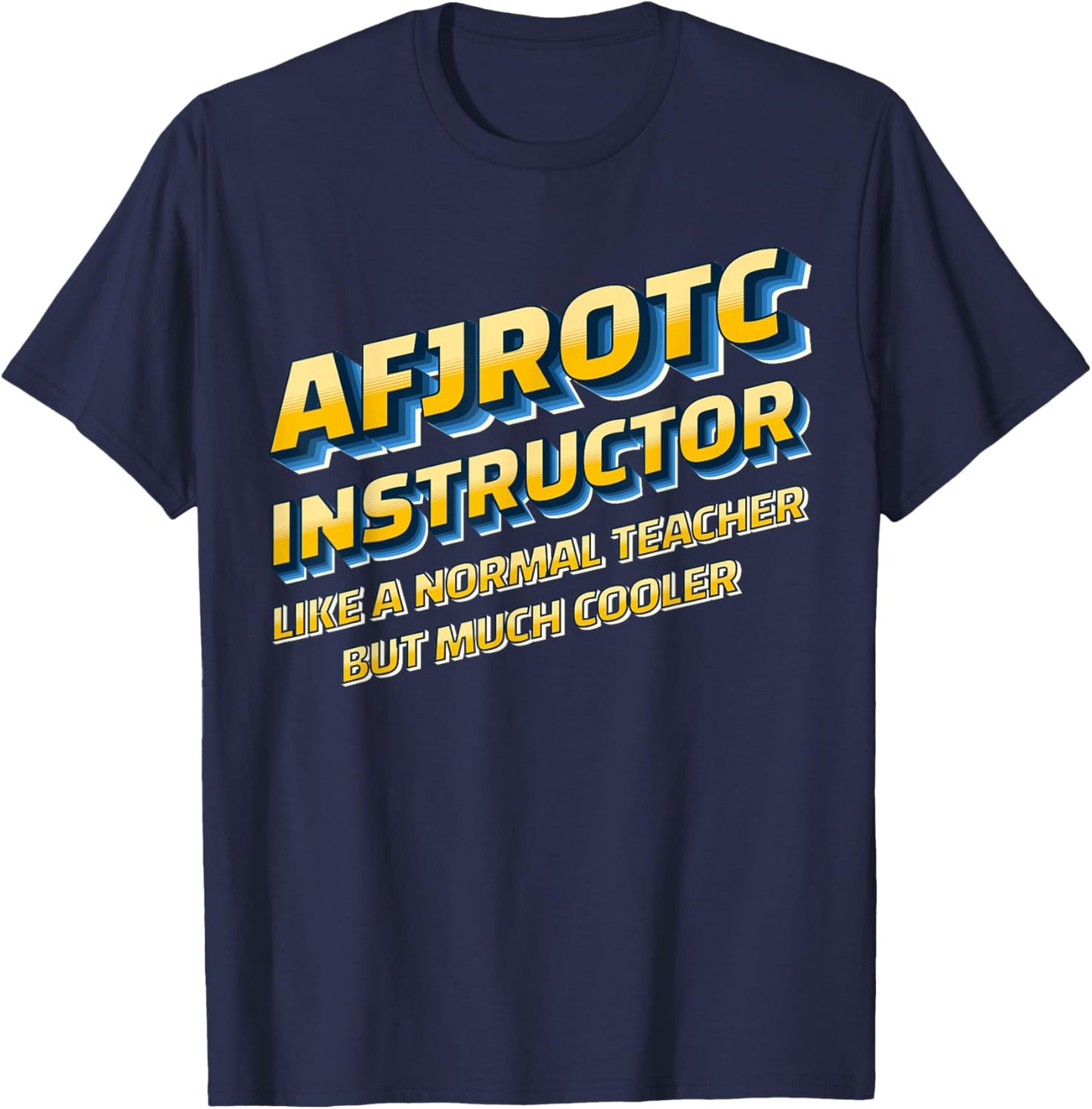 AFJROTC Instructor AFJROTC Educator Veteran AFJROTC Teacher T-Shirt - T-Shirt | Navy
