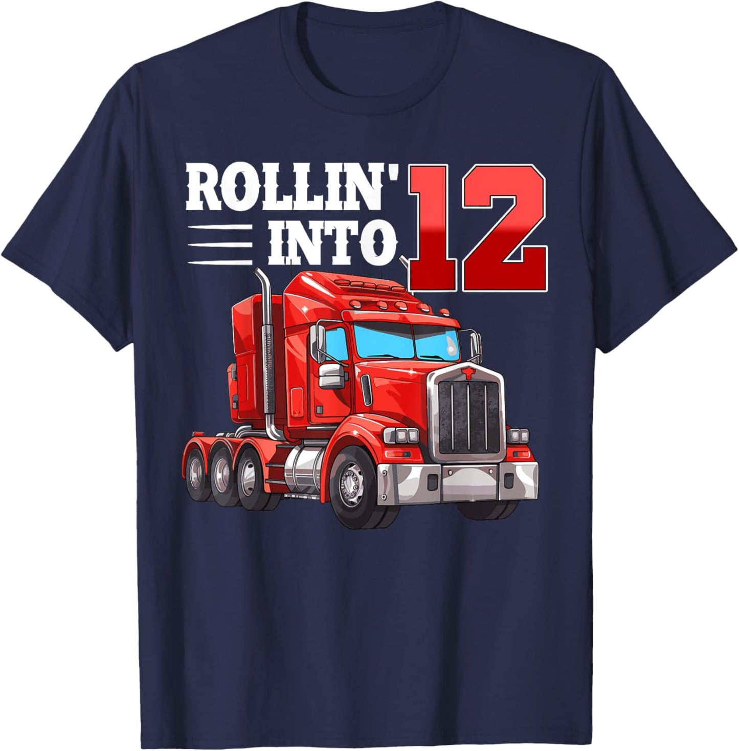 Rollin Into 12 Semi-Trailer Truck 12th Bday 12 Years Old T-Shirt - T-Shirt | Navy