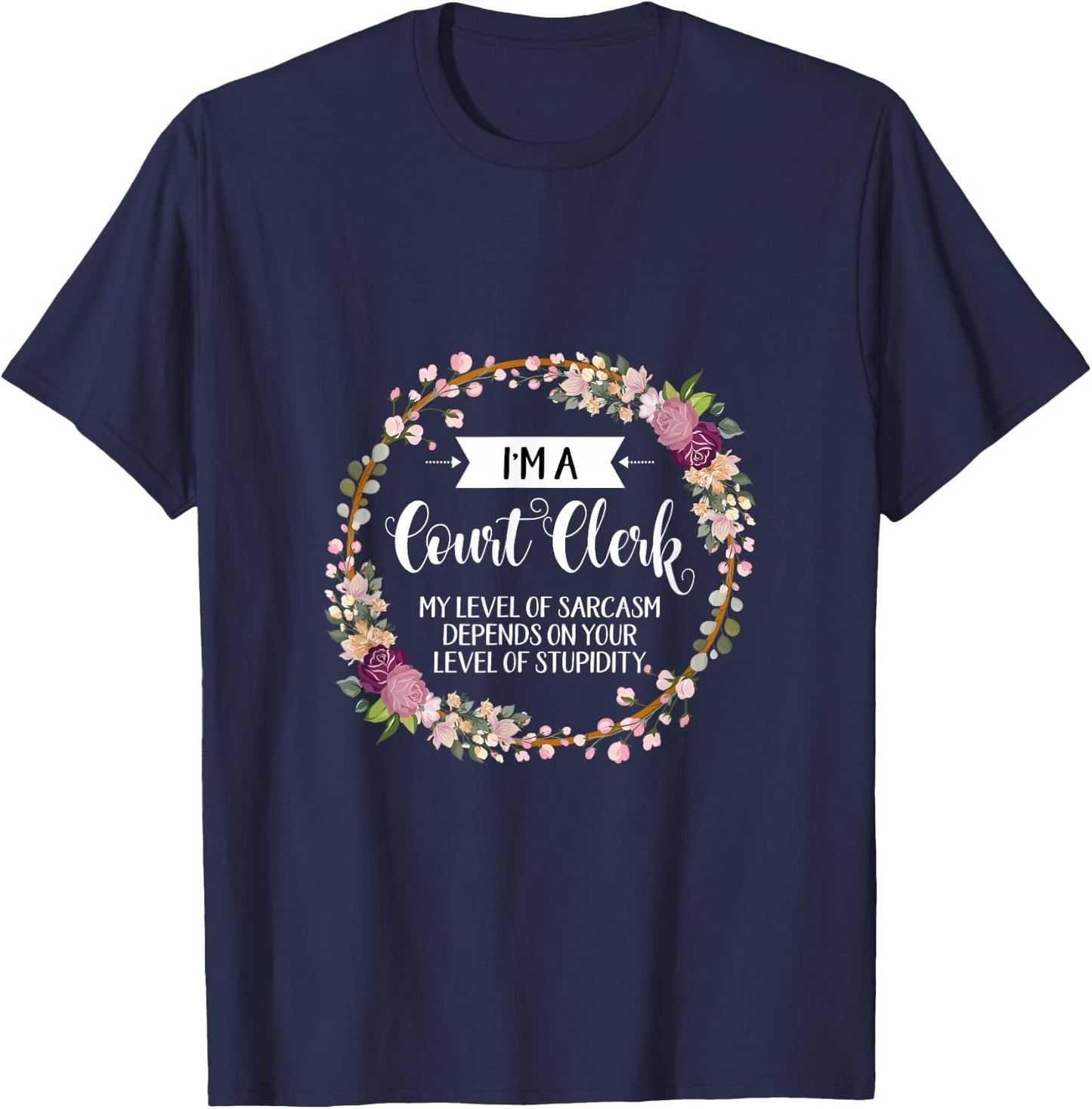Court clerk Level Of Sarcasm Floral T-Shirt - T-Shirt | Navy