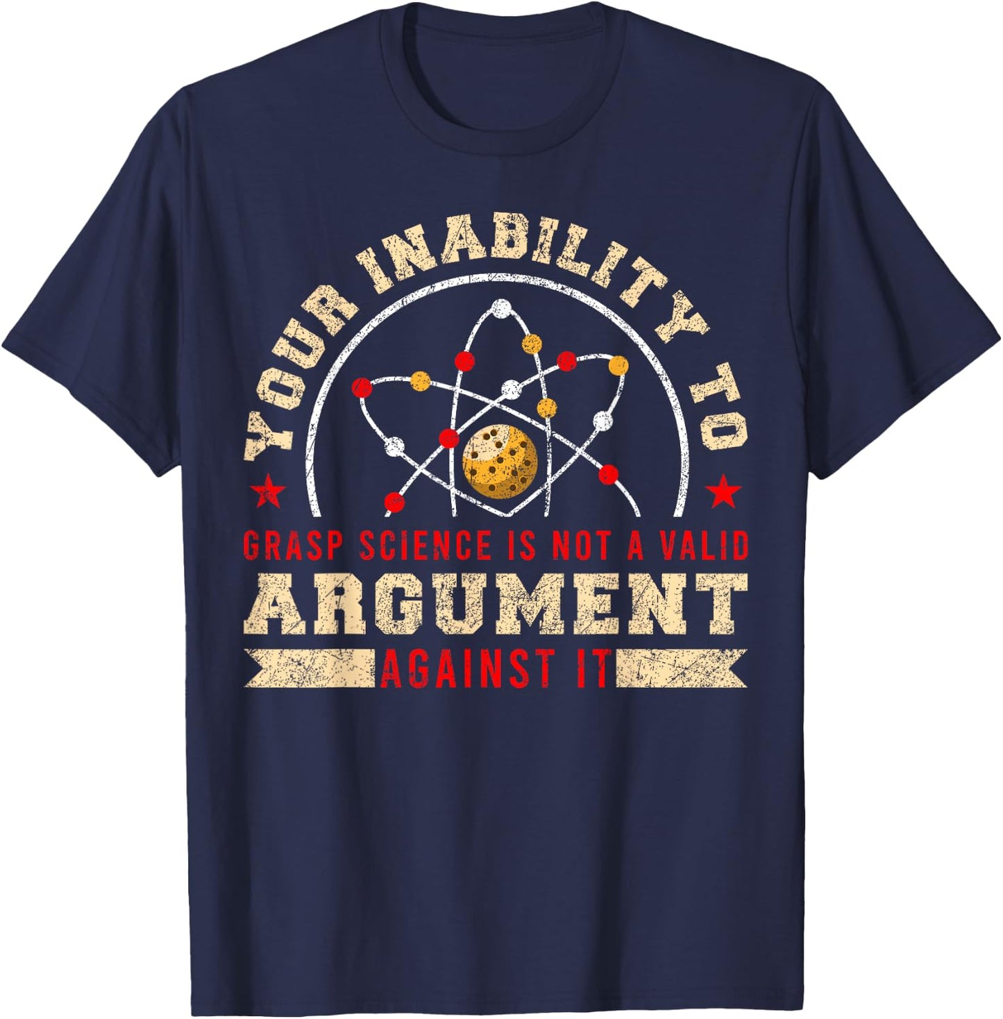 Your Inability To Grasp Science Is Not A Valid Argument T-Shirt - T-Shirt | Navy