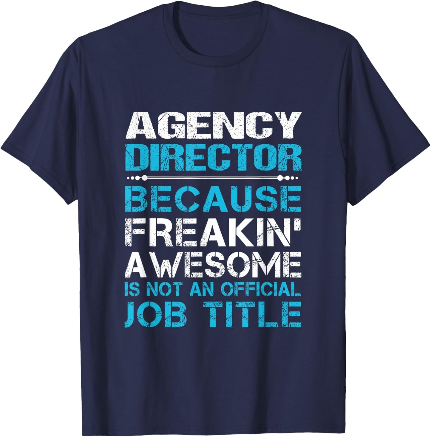Agency Director - Freaking Awesome T-Shirt - T-Shirt | Navy