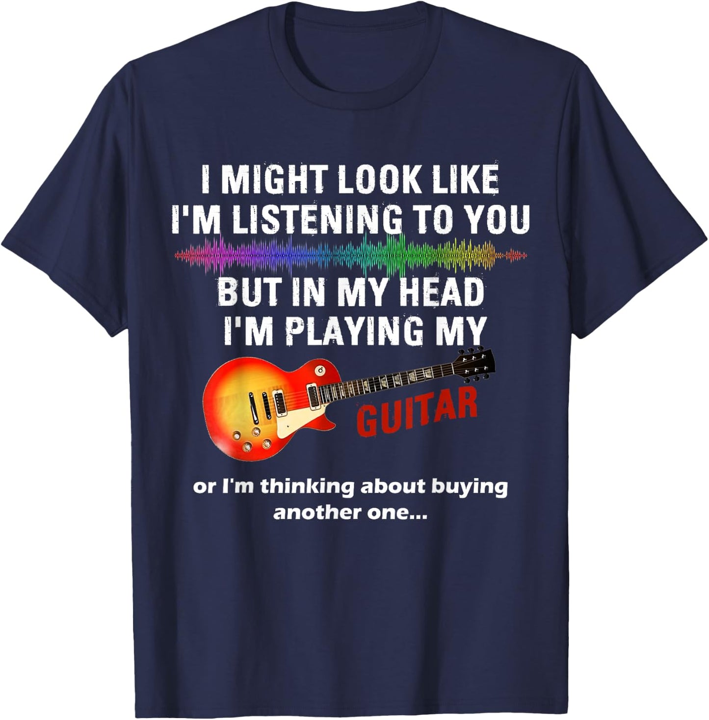 I Might Look Like I'm Listening to You But in My Head Guitar T-Shirt - T-Shirt | Navy
