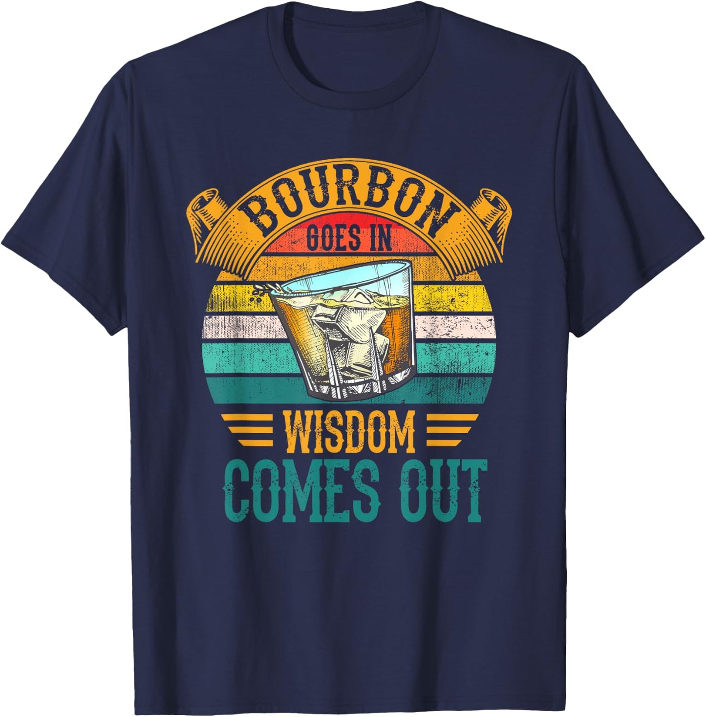 Bourbon Goes In Wisdom Comes Out Whiskey T-Shirt - T-Shirt | Navy