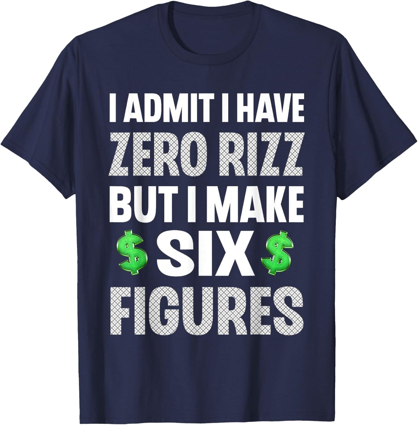 I Have Zero Rizz But I Make Six Figures Funny T-Shirt - T-Shirt | Navy
