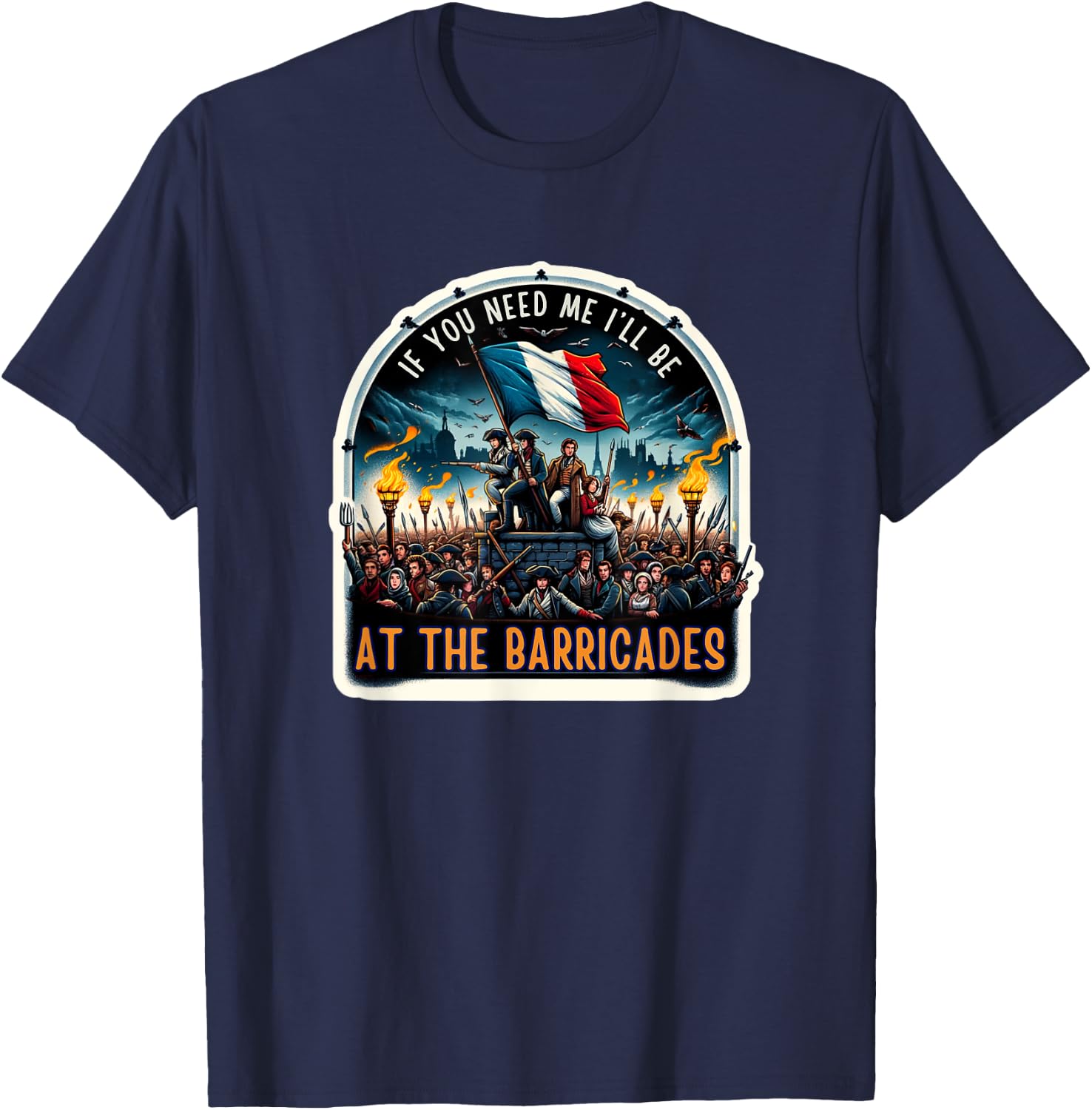 If You Need Me I'll Be At The Barricades Revolution Les Mis T-Shirt - T-Shirt | Navy