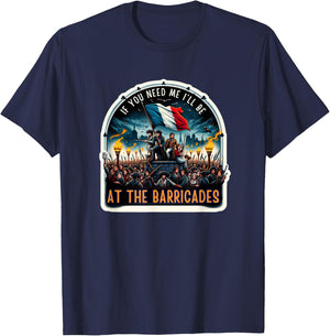 If You Need Me I'll Be At The Barricades Revolution Les Mis T-Shirt - T-Shirt | Navy