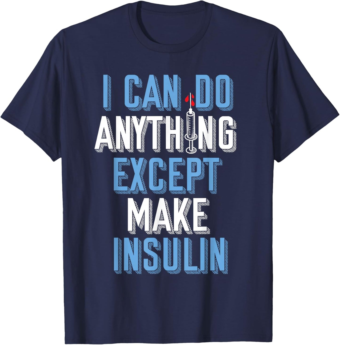 I Can Do Anything Except Insulin Type 1 Diabetes Awareness T-Shirt - T-Shirt | Navy