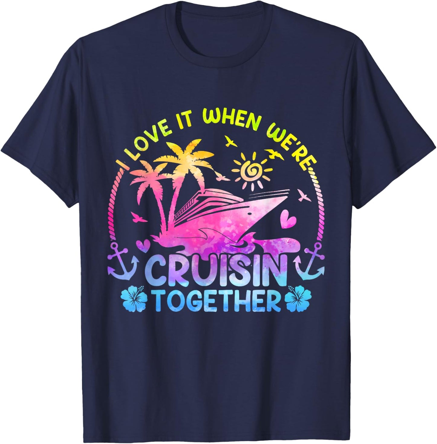 I Love It When We're Cruising Together Men Women Kids Cruise T-Shirt - T-Shirt | Navy