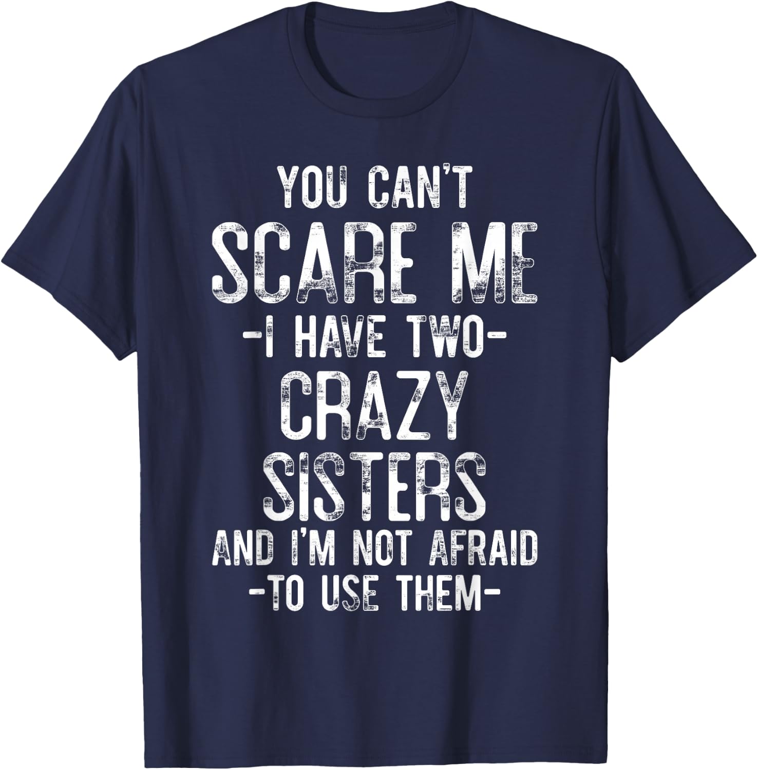 You Can't Scare Me I Have Two Crazy Sisters Funny Brother T-Shirt - T-Shirt | Navy