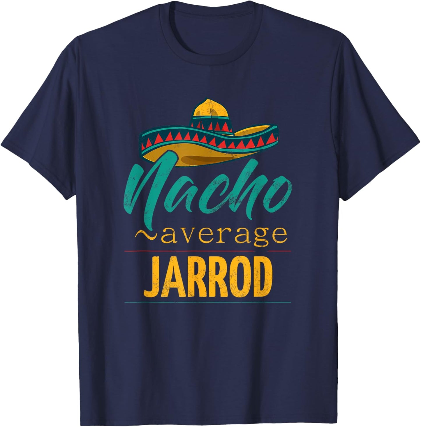 Nacho Average Jarrod Gift Funny Cinco De Mayo Sombrero T-Shirt - T-Shirt | Navy