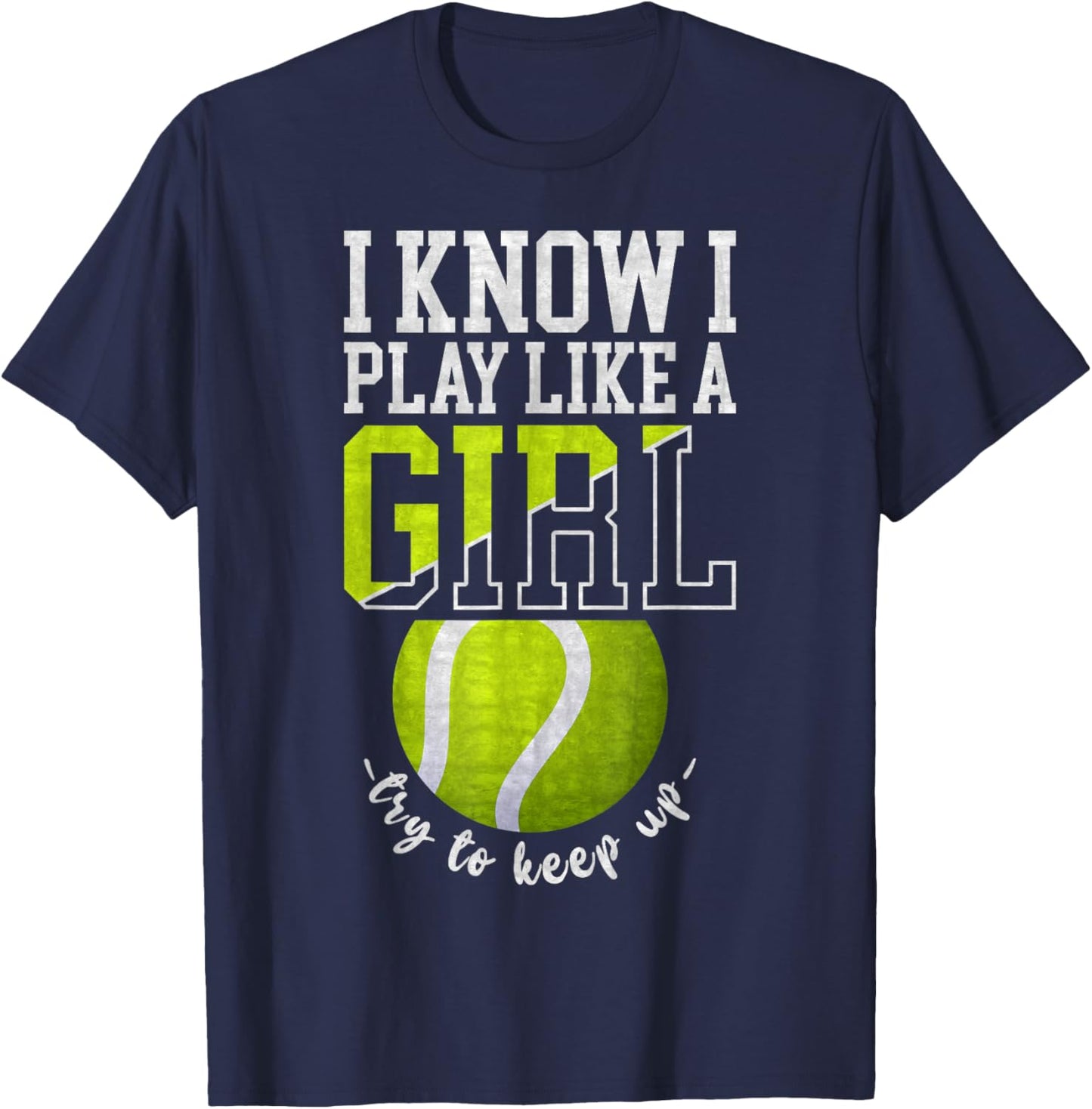 I Know I Play Like A Girl, Try To Keep Up Funny Tennis T-Shirt - T-Shirt | Navy
