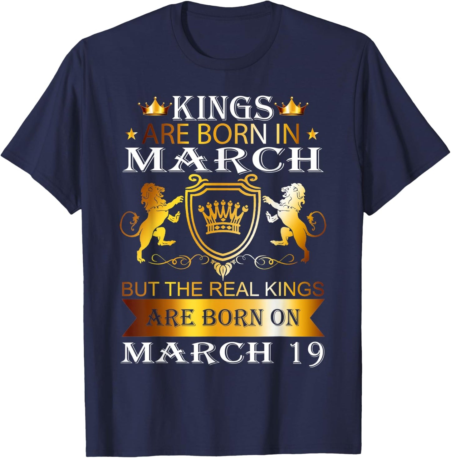 Kings Are Born On March 19th Birthday Bday Men Boy Gift T-Shirt - T-Shirt | Navy