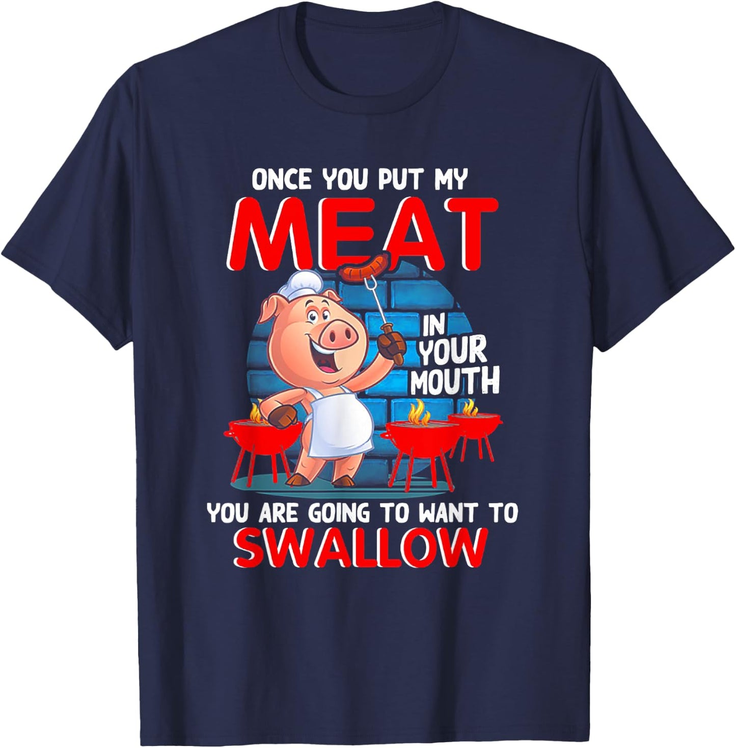 Once You Put My Meat In Your Mouth Funny BBQ T-Shirt - T-Shirt | Navy