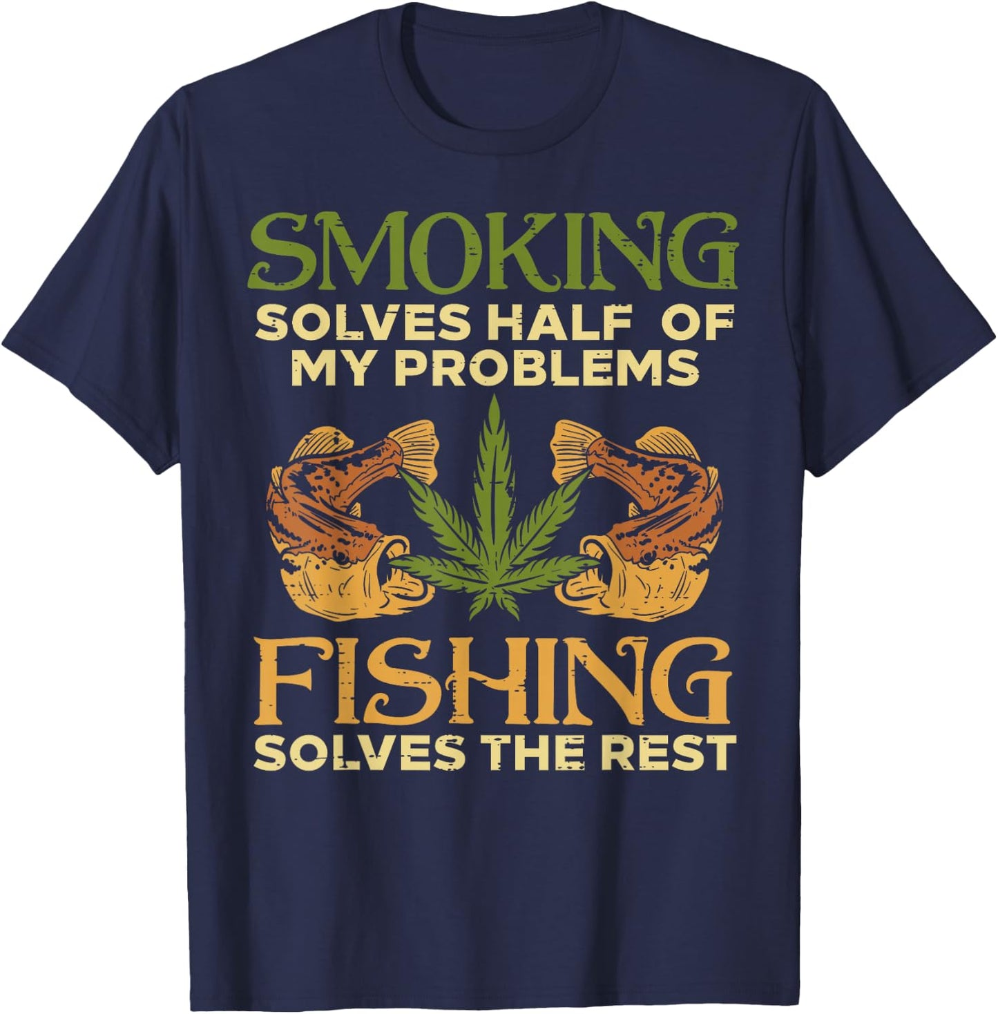 Smoking Solves Problems Fishing Weed Cannabis Stoner 420 Pot T-Shirt - T-Shirt | Navy