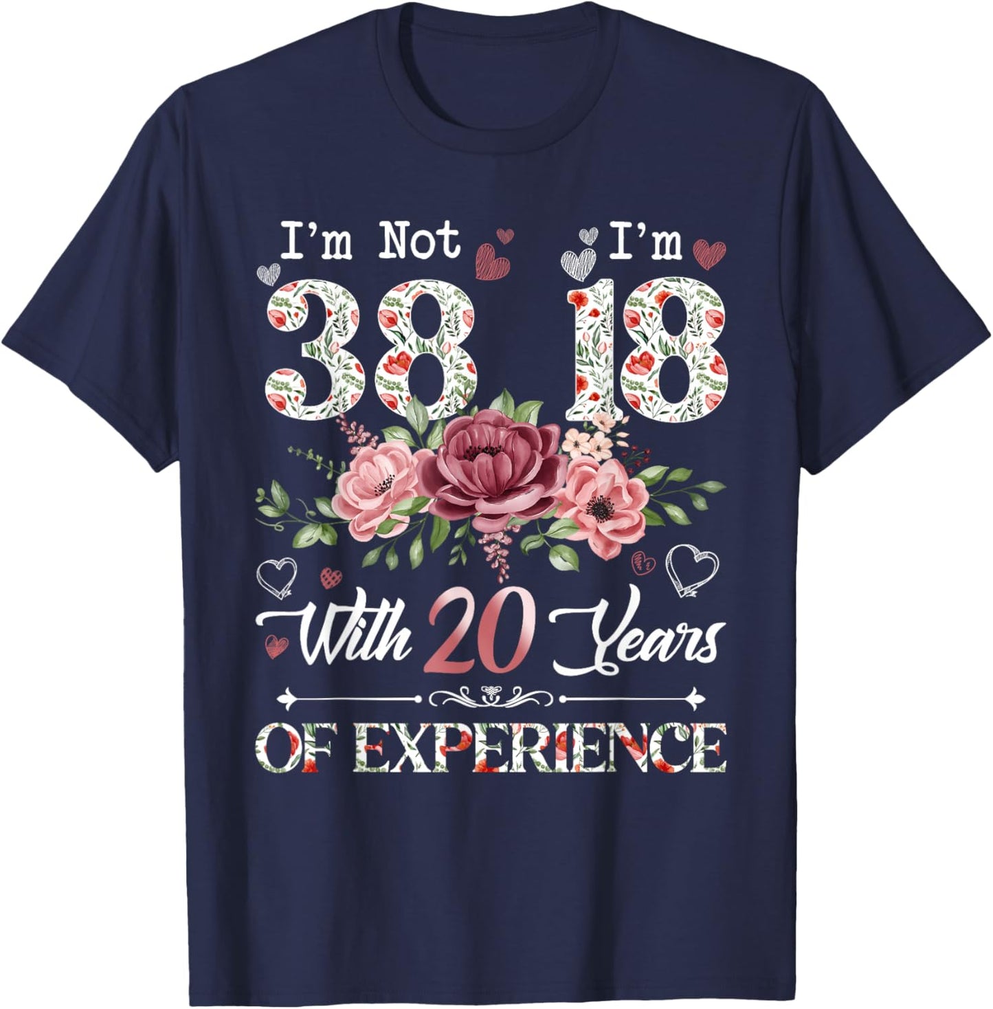 I'm Not 38 I'm 18 With 20 Years of Experience 38th Birthday T-Shirt - T-Shirt | Navy