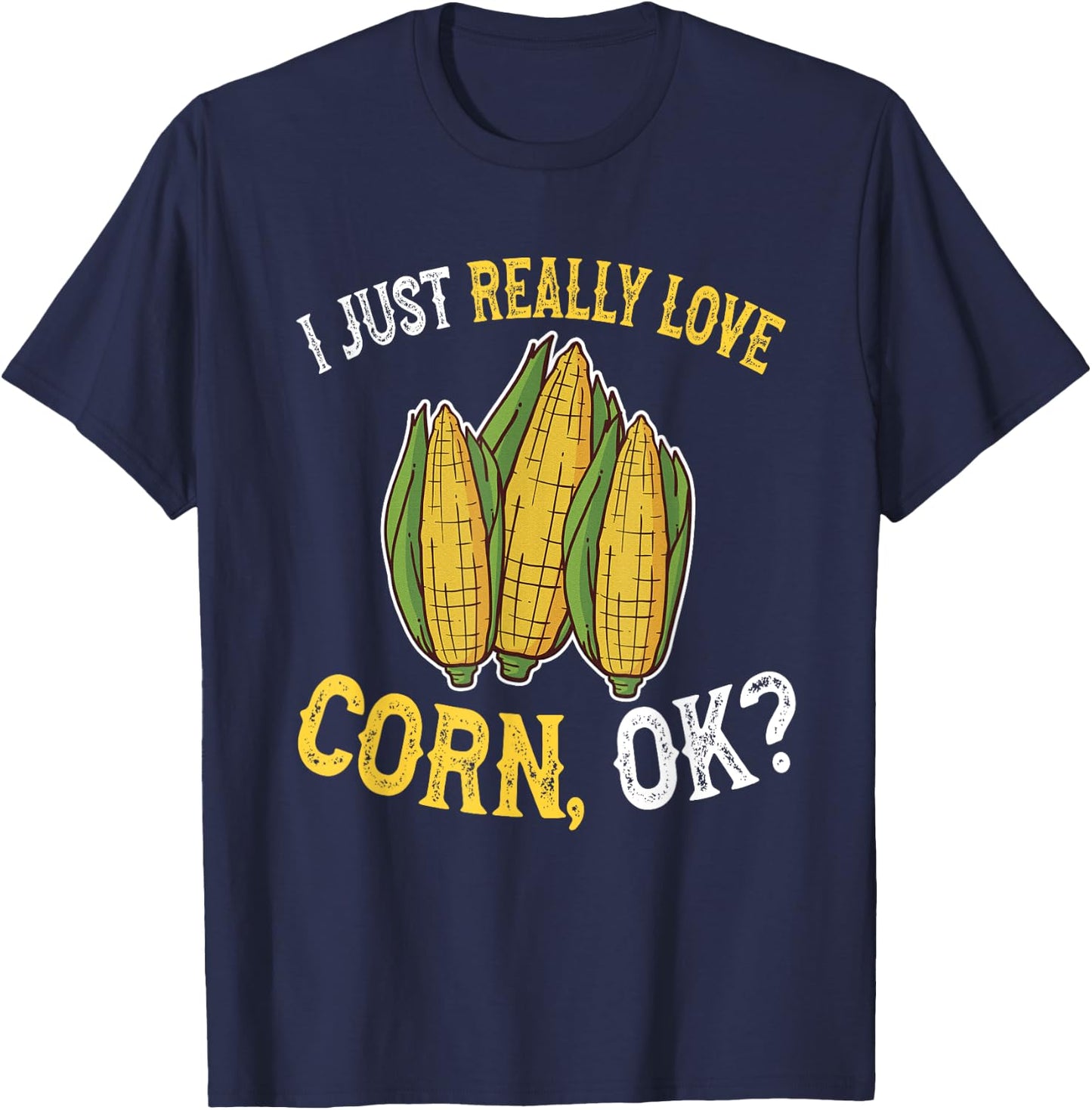I Love Corn OK - Cute and Funny Corn on the Cob T-Shirt - T-Shirt | Navy
