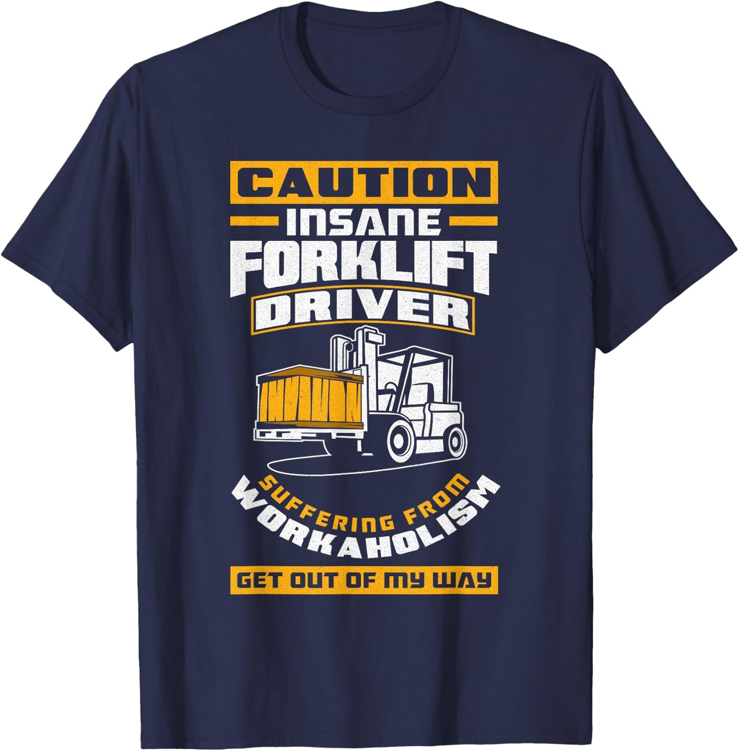 Get Out Of My Way Funny Forklift Driver Forklift Operator T-Shirt - T-Shirt | Navy